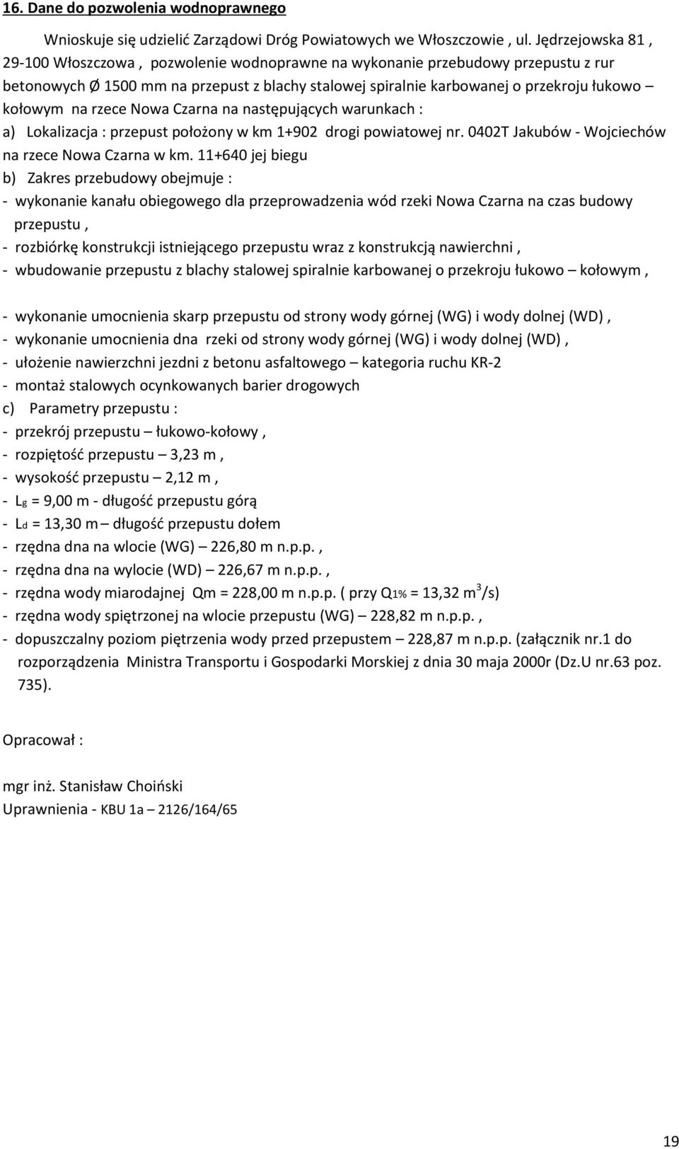 na rzece Nowa Czarna na następujących warunkach : a) Lokalizacja : przepust położony w km 1+902 drogi powiatowej nr. 0402T Jakubów - Wojciechów na rzece Nowa Czarna w km.