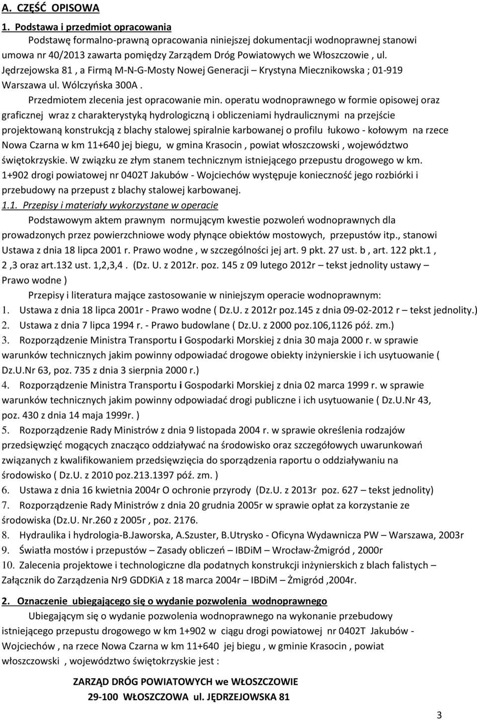 Jędrzejowska 81, a Firmą M-N-G-Mosty Nowej Generacji Krystyna Miecznikowska ; 01-919 Warszawa ul. Wólczyńska 300A. Przedmiotem zlecenia jest opracowanie min.