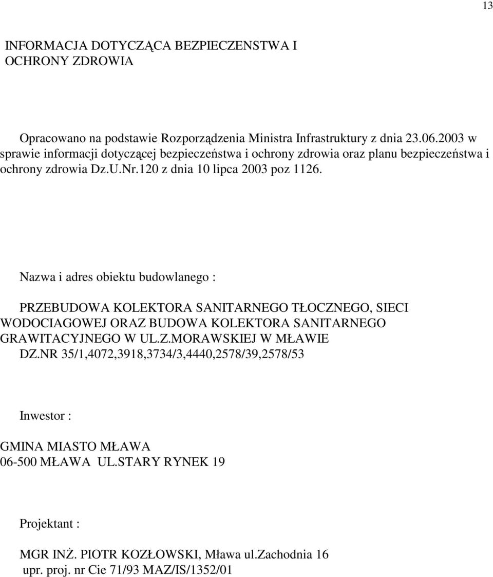 Nazwa i adres obiektu budowlanego : PRZEBUDOWA KOLEKTORA SANITARNEGO TŁOCZNEGO, SIECI WODOCIAGOWEJ ORAZ BUDOWA KOLEKTORA SANITARNEGO GRAWITACYJNEGO W UL.Z.MORAWSKIEJ W MŁAWIE DZ.