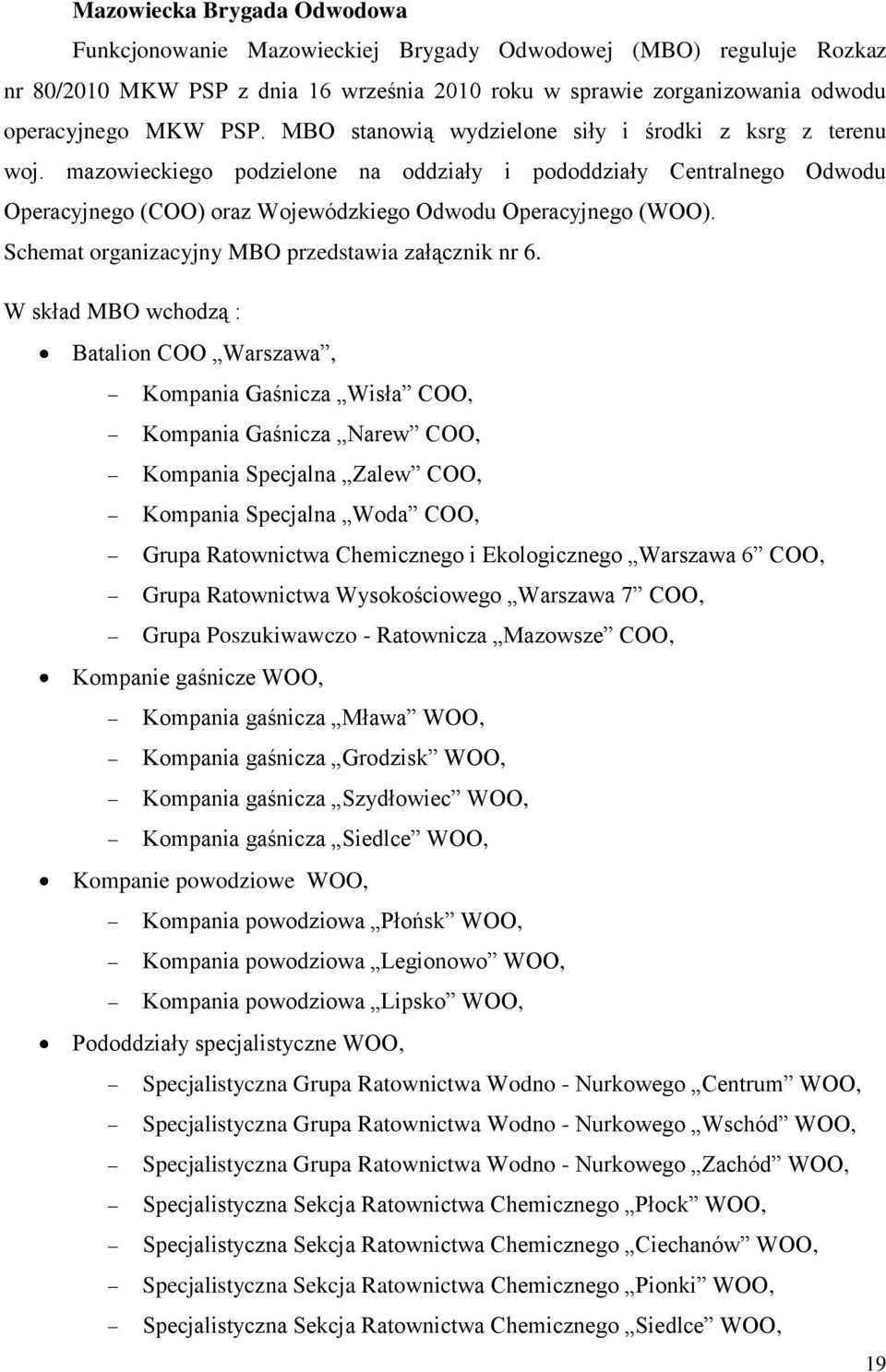 Schemat organizacyjny MBO przedstawia załącznik nr 6.