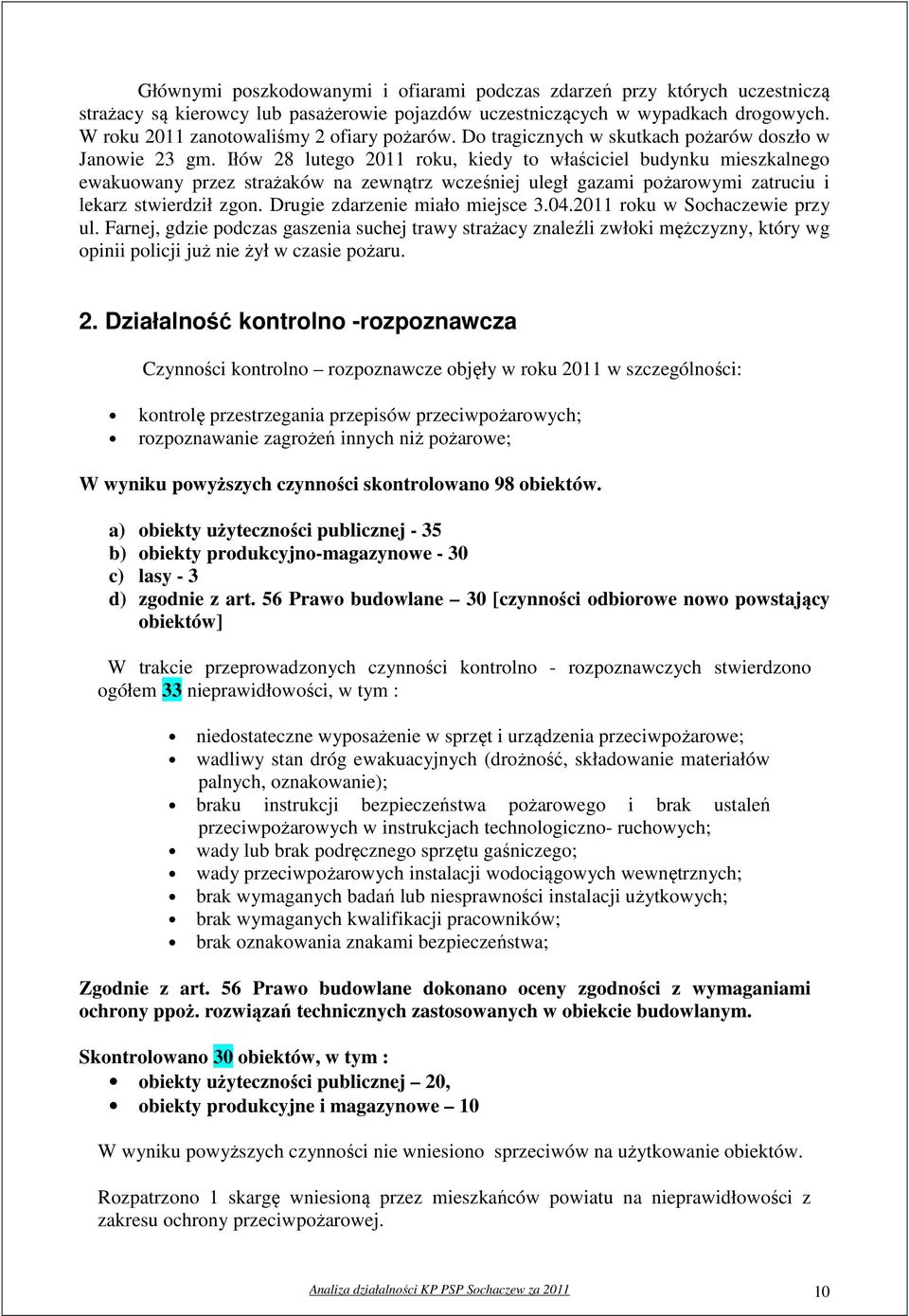 Iłów 28 lutego 2011 roku, kiedy to właściciel budynku mieszkalnego ewakuowany przez strażaków na zewnątrz wcześniej uległ gazami pożarowymi zatruciu i lekarz stwierdził zgon.