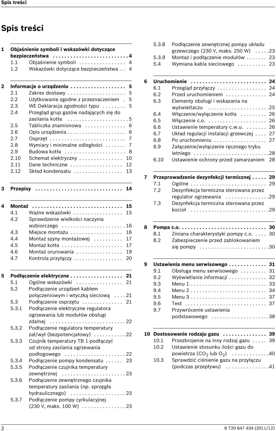 .................... 5 2.5 Tabliczka znamionowa.............. 6 2.6 Opis urządzenia.................... 6 2.7 Osprzęt.......................... 7 2.8 Wymiary i minimalne odległości....... 7 2.9 Budowa kotła.