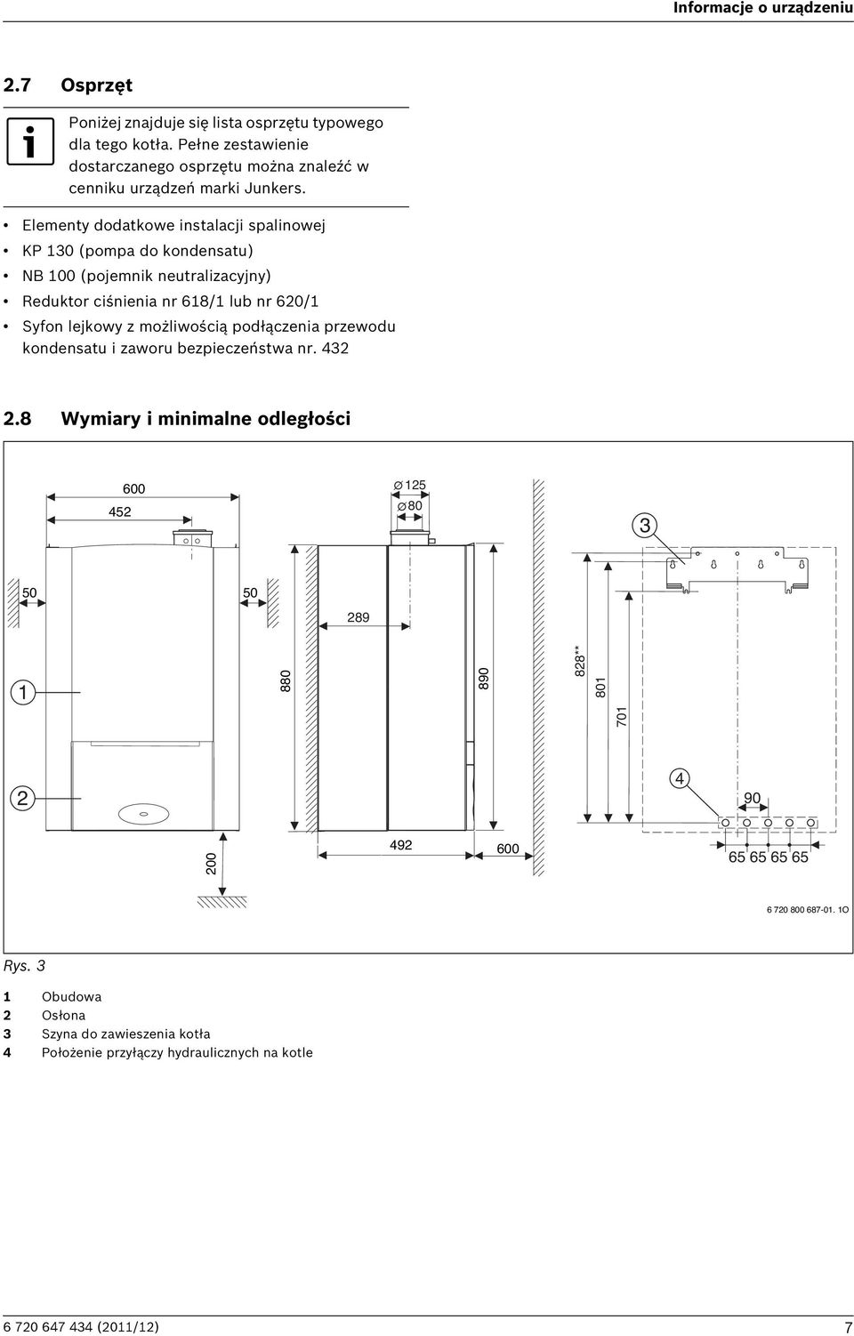 Elementy dodatkowe instalacji spalinowej KP 130 (pompa do kondensatu) NB 100 (pojemnik neutralizacyjny) Reduktor ciśnienia nr 618/1 lub nr 620/1 Syfon lejkowy z