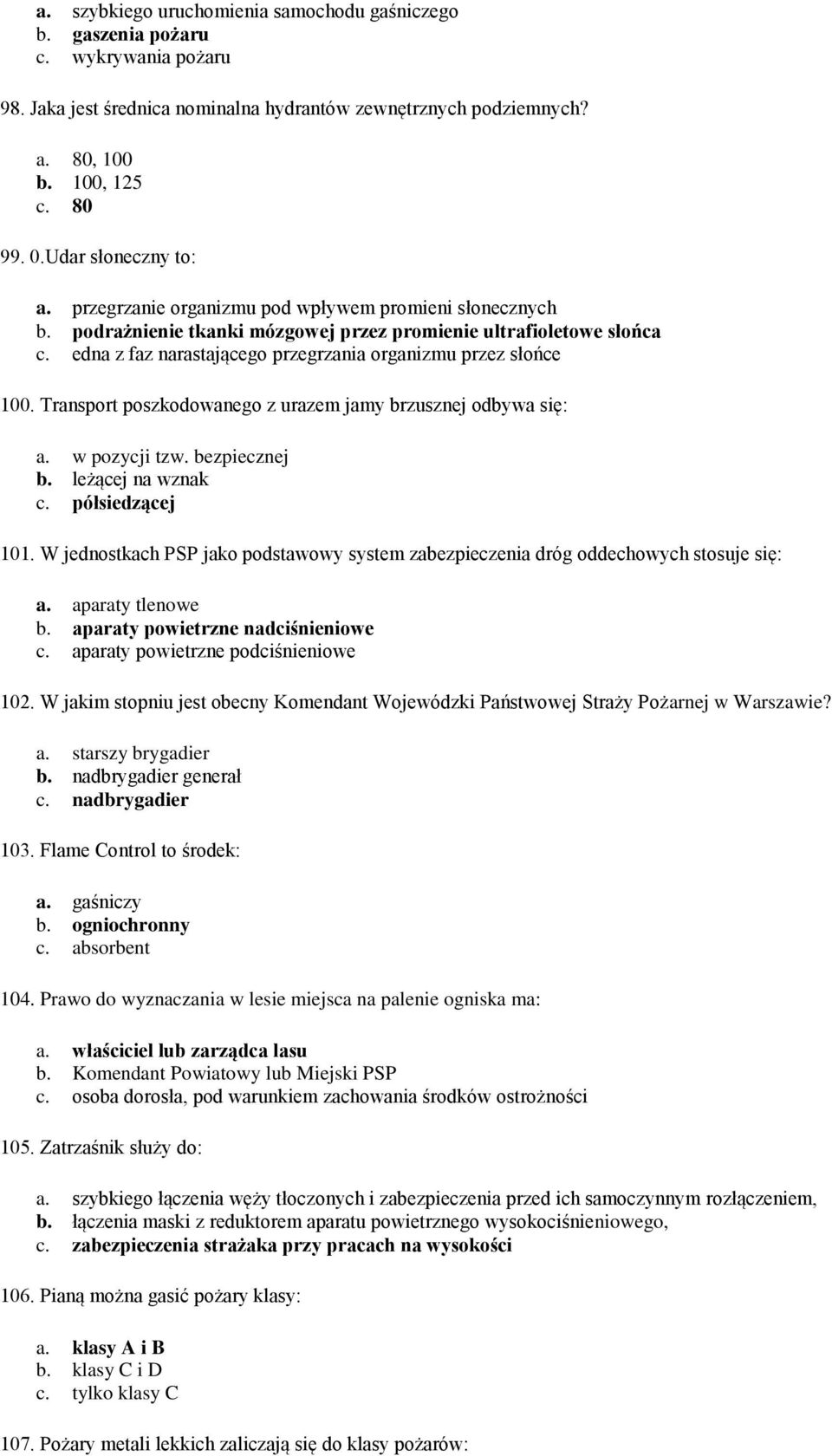 edna z faz narastającego przegrzania organizmu przez słońce 100. Transport poszkodowanego z urazem jamy brzusznej odbywa się: a. w pozycji tzw. bezpiecznej b. leżącej na wznak c. półsiedzącej 101.