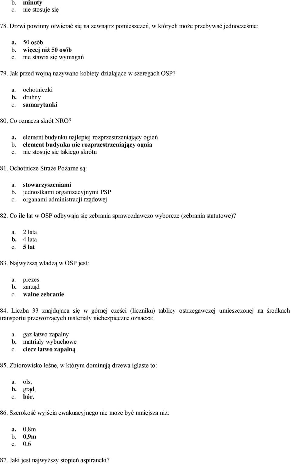 element budynku nie rozprzestrzeniający ognia c. nie stosuje się takiego skrótu 81. Ochotnicze Straże Pożarne są: a. stowarzyszeniami b. jednostkami organizacyjnymi PSP c.