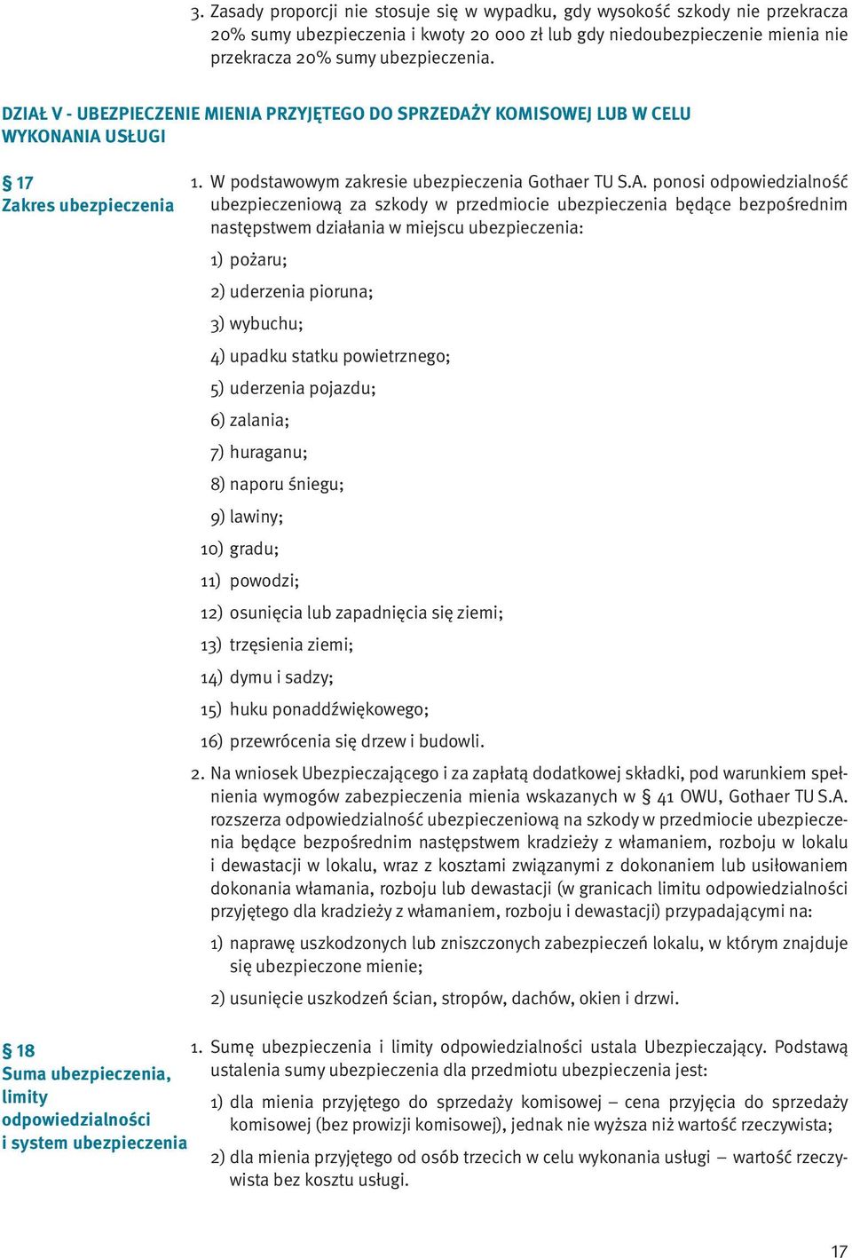 ubezpieczeniową za szkody w przedmiocie ubezpieczenia będące bezpośrednim następstwem działania w miejscu ubezpieczenia: 1) pożaru; 2) uderzenia pioruna; 3) wybuchu; 4) upadku statku powietrznego; 5)