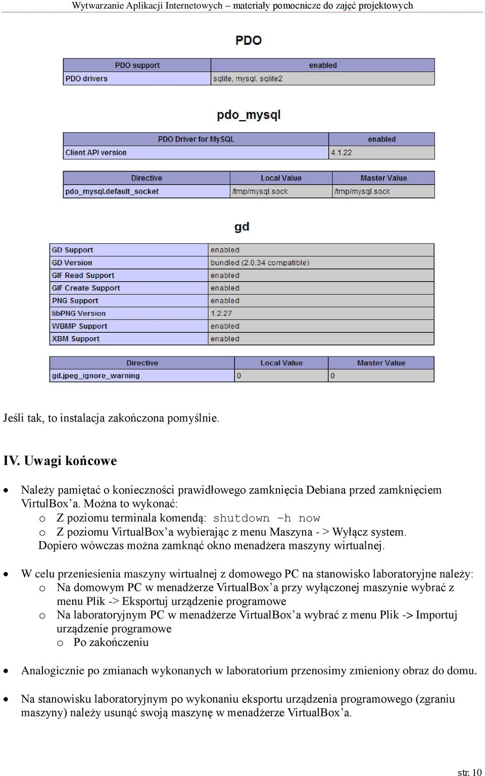 W celu przeniesienia maszyny wirtualnej z domowego PC na stanowisko laboratoryjne należy: o Na domowym PC w menadżerze VirtualBox a przy wyłączonej maszynie wybrać z menu Plik -> Eksportuj urządzenie