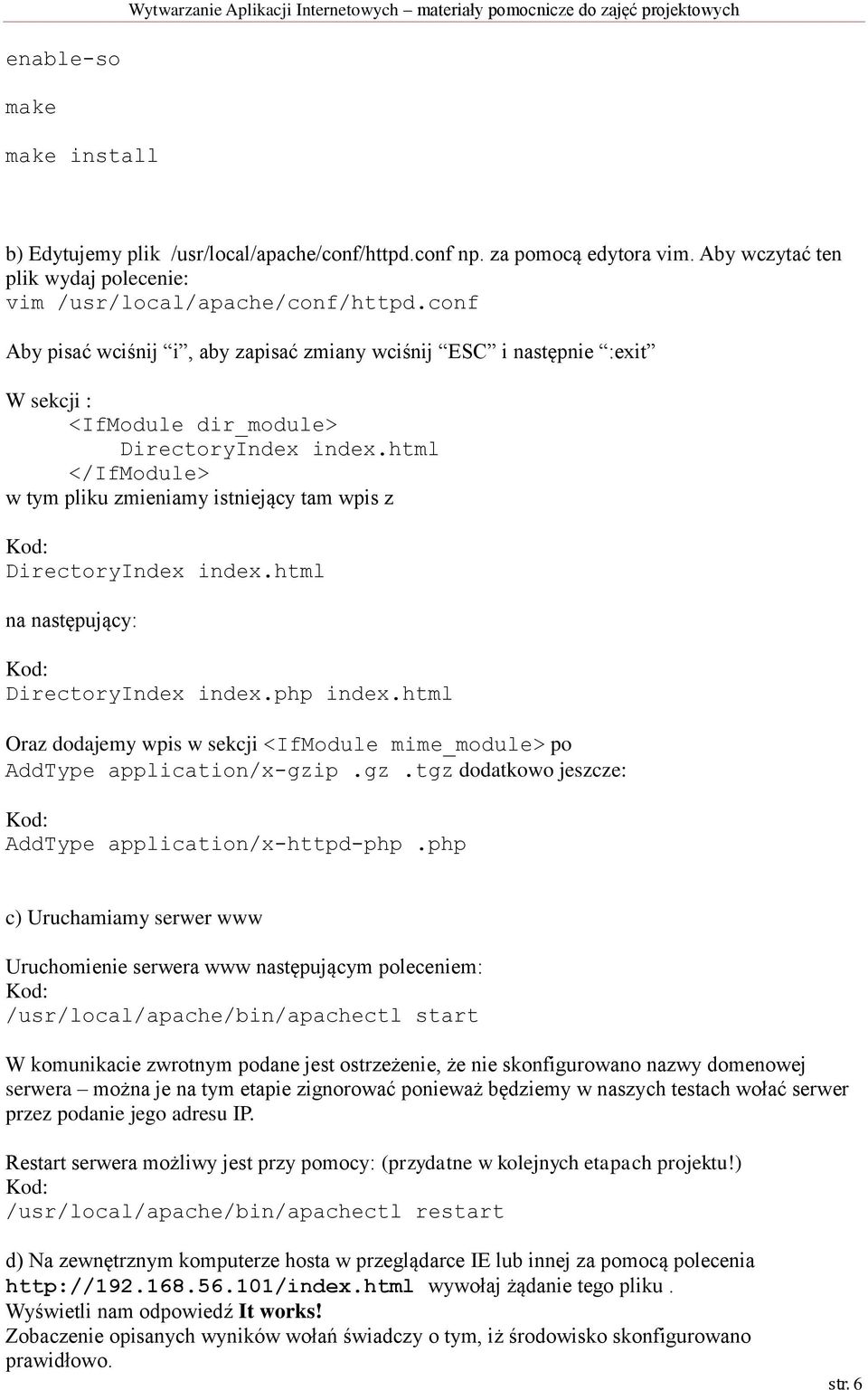 html </IfModule> w tym pliku zmieniamy istniejący tam wpis z DirectoryIndex index.html na następujący: DirectoryIndex index.php index.