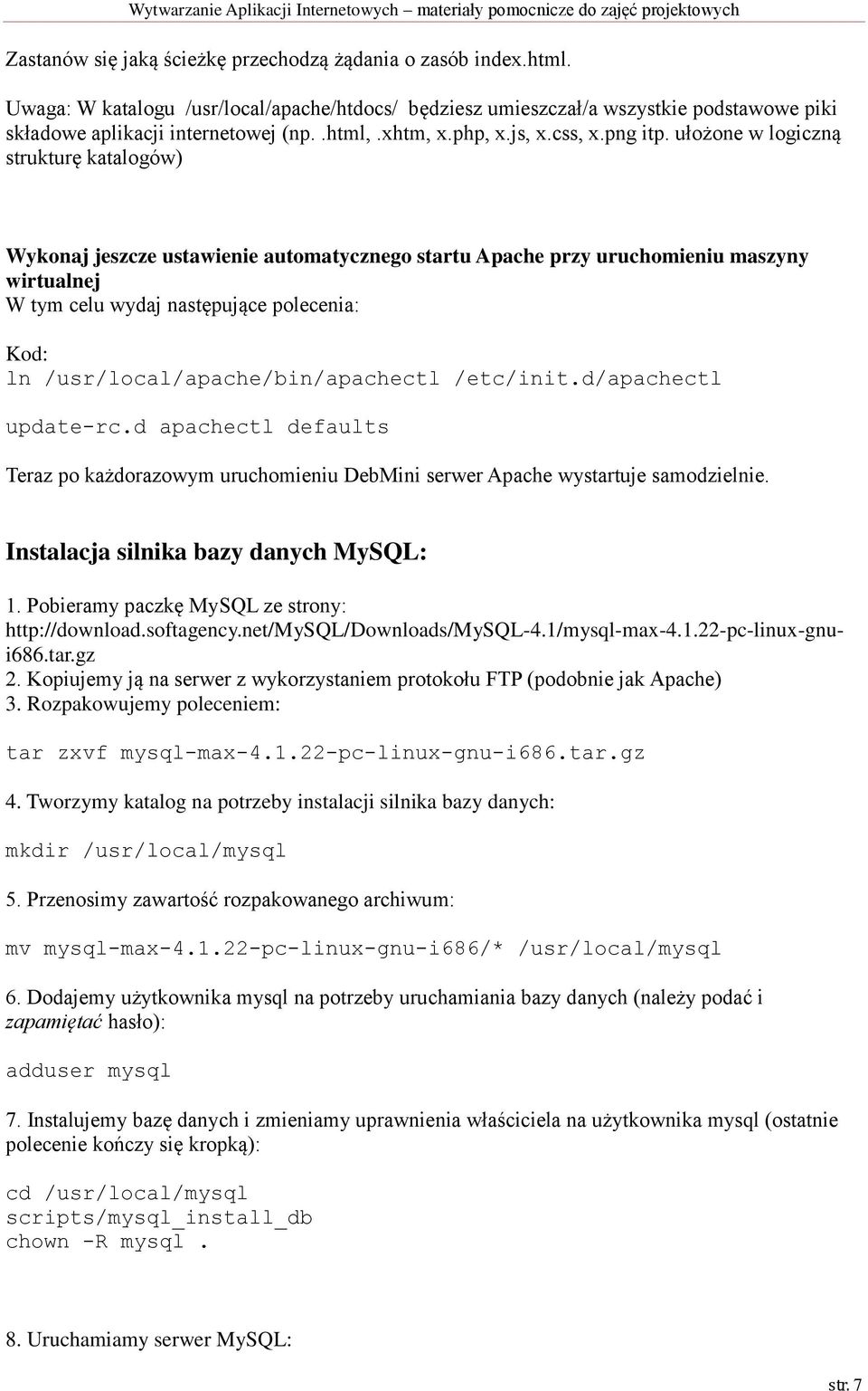 ułożone w logiczną strukturę katalogów) Wykonaj jeszcze ustawienie automatycznego startu Apache przy uruchomieniu maszyny wirtualnej W tym celu wydaj następujące polecenia: ln