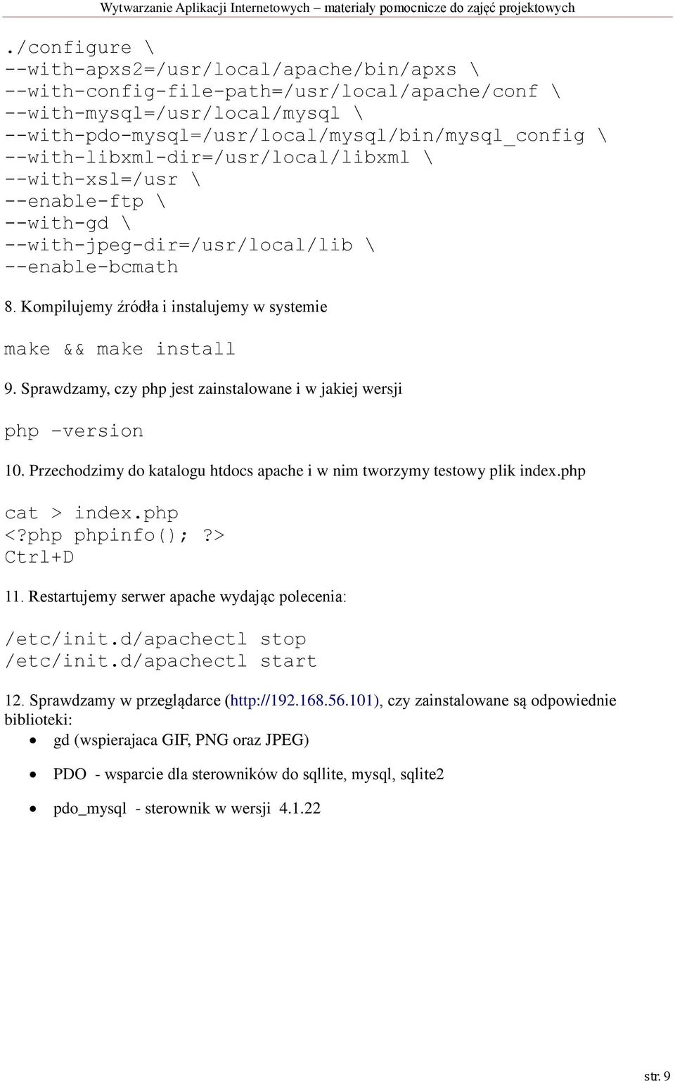 Kompilujemy źródła i instalujemy w systemie make && make install 9. Sprawdzamy, czy php jest zainstalowane i w jakiej wersji php version 10.