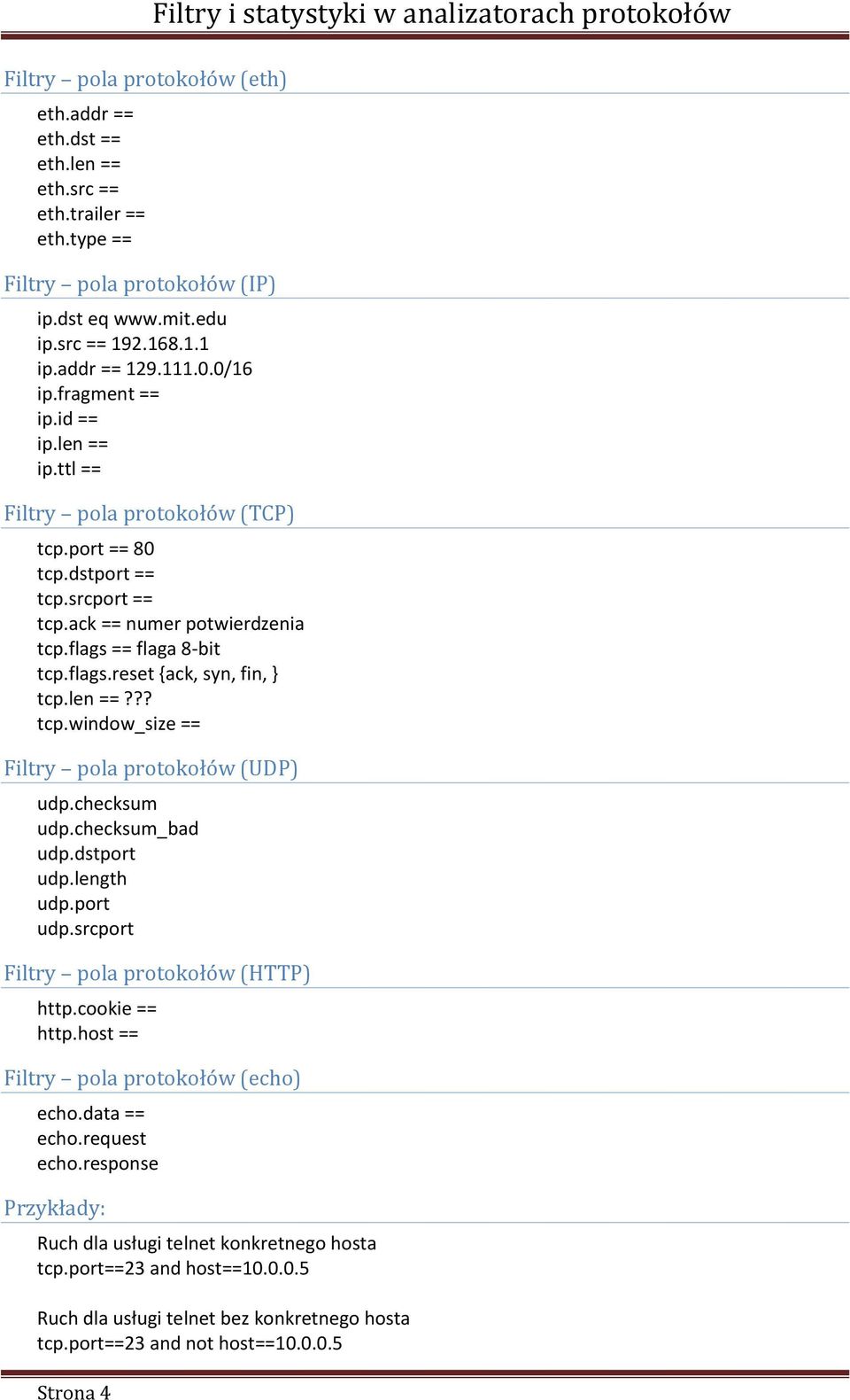 == flaga 8-bit tcp.flags.reset {ack, syn, fin, } tcp.len ==??? tcp.window_size == Filtry pola protokołów (UDP) udp.checksum udp.checksum_bad udp.dstport udp.length udp.port udp.srcport Filtry pola protokołów (HTTP) http.