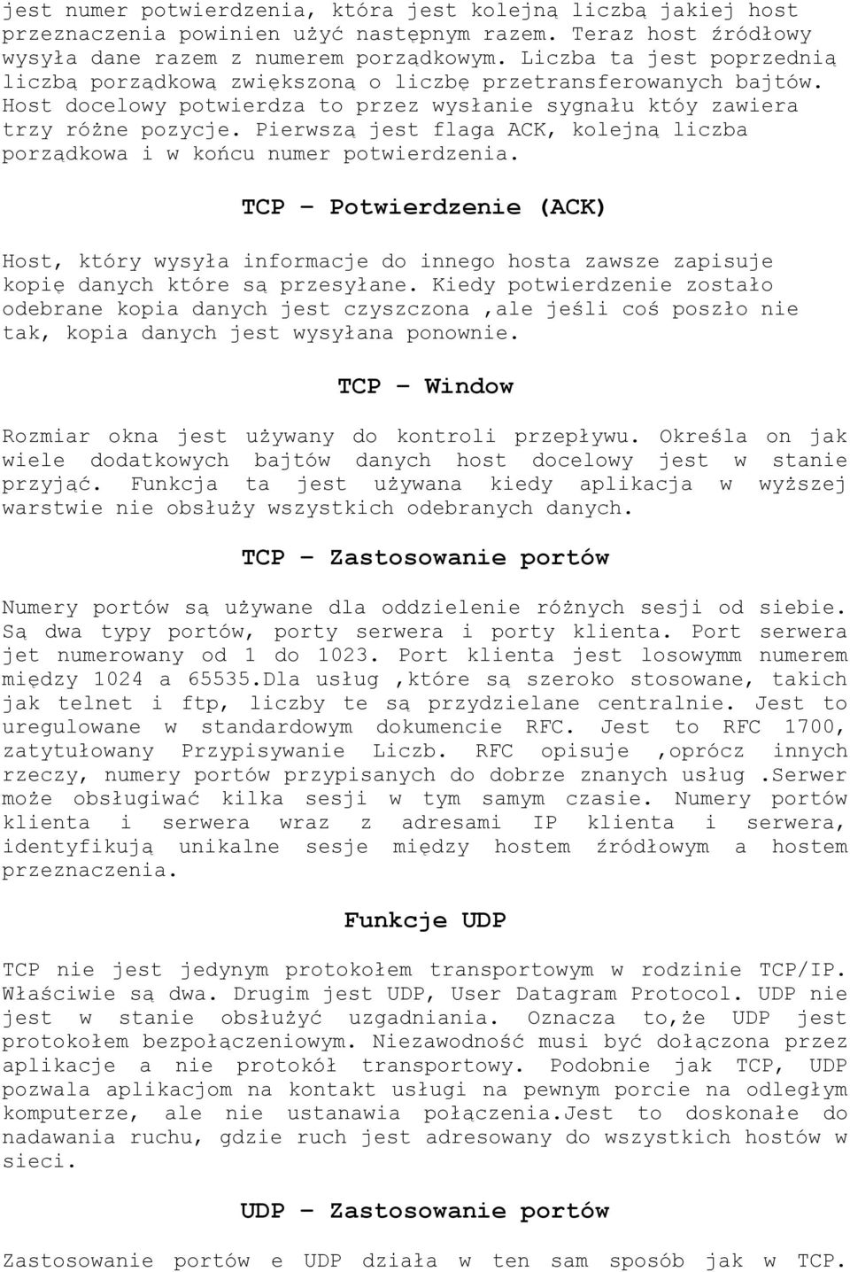 Pierwszą jest flaga ACK, kolejną liczba porządkowa i w końcu numer potwierdzenia.