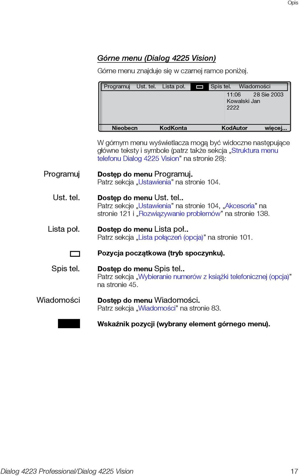 .. W górnym menu wyświetlacza mogą być widoczne następujące główne teksty i symbole (patrz także sekcja Struktura menu telefonu Dialog 4225 Vision na stronie 28): Programuj Ust. tel. Lista poł.