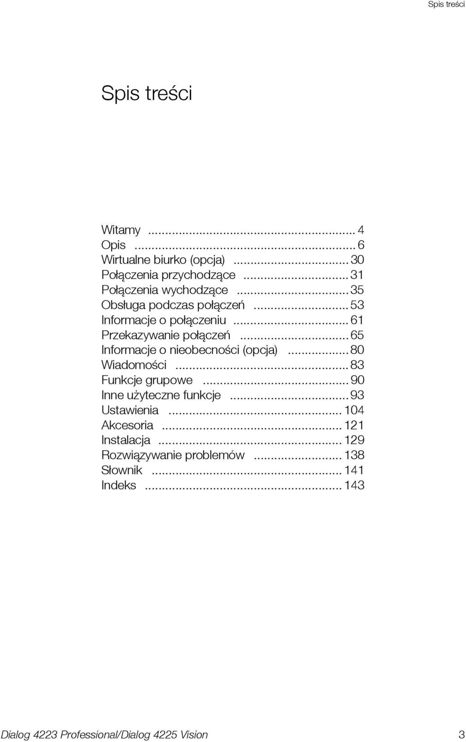 .. 61 Przekazywanie połączeń... 65 Informacje o nieobecności (opcja)... 80 Wiadomości... 83 Funkcje grupowe.