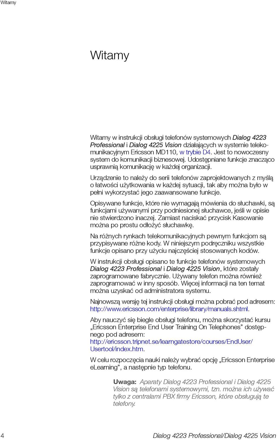 Urządzenie to należy do serii telefonów zaprojektowanych z myślą o łatwości użytkowania w każdej sytuacji, tak aby można było w pełni wykorzystać jego zaawansowane funkcje.