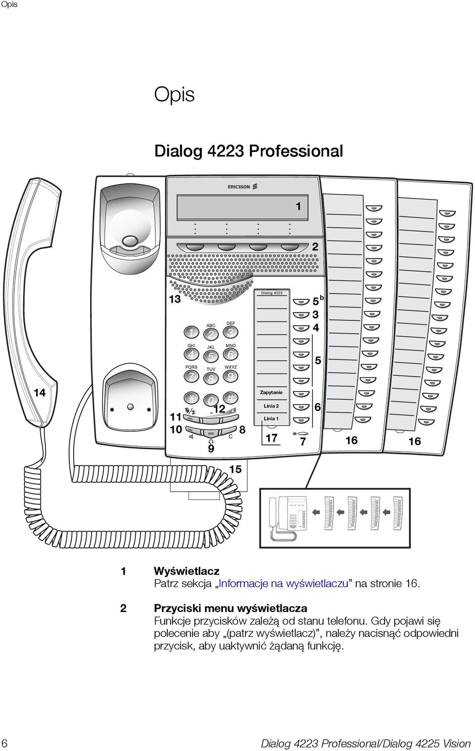 2 Przyciski menu wyświetlacza Funkcje przycisków zależą od stanu telefonu.