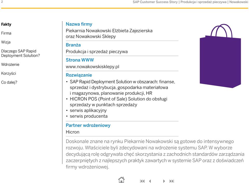 obsługi sprzedaży w punktach sprzedaży serwis aplikacyjny serwis producenta Partner wdrożeniowy Hicron Doskonale znane na rynku Piekarnie Nowakowski są gotowe do intensywnego rozwoju.