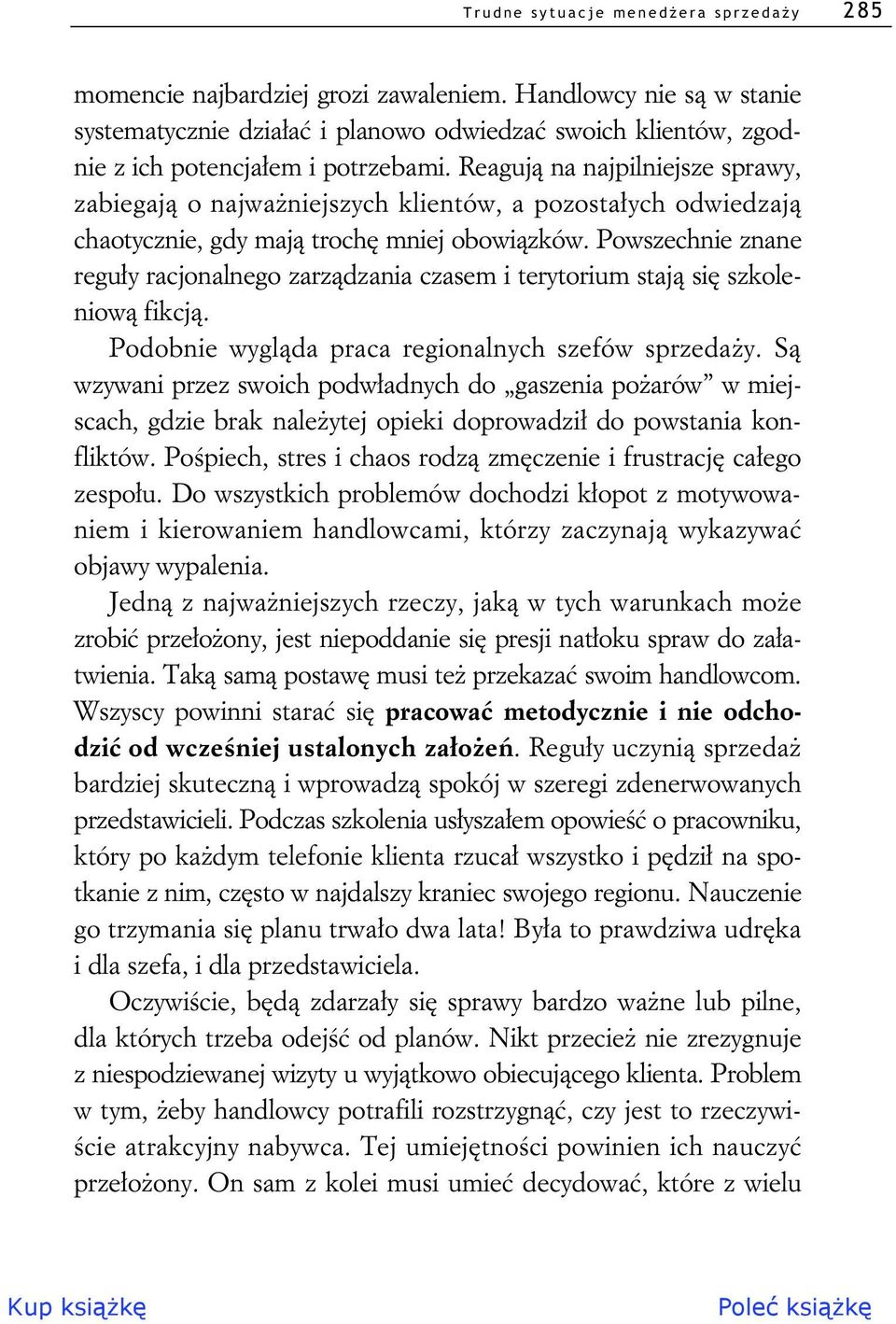 Reaguj na najpilniejsze sprawy, zabiegaj o najwa niejszych klientów, a pozosta ych odwiedzaj chaotycznie, gdy maj troch mniej obowi zków.