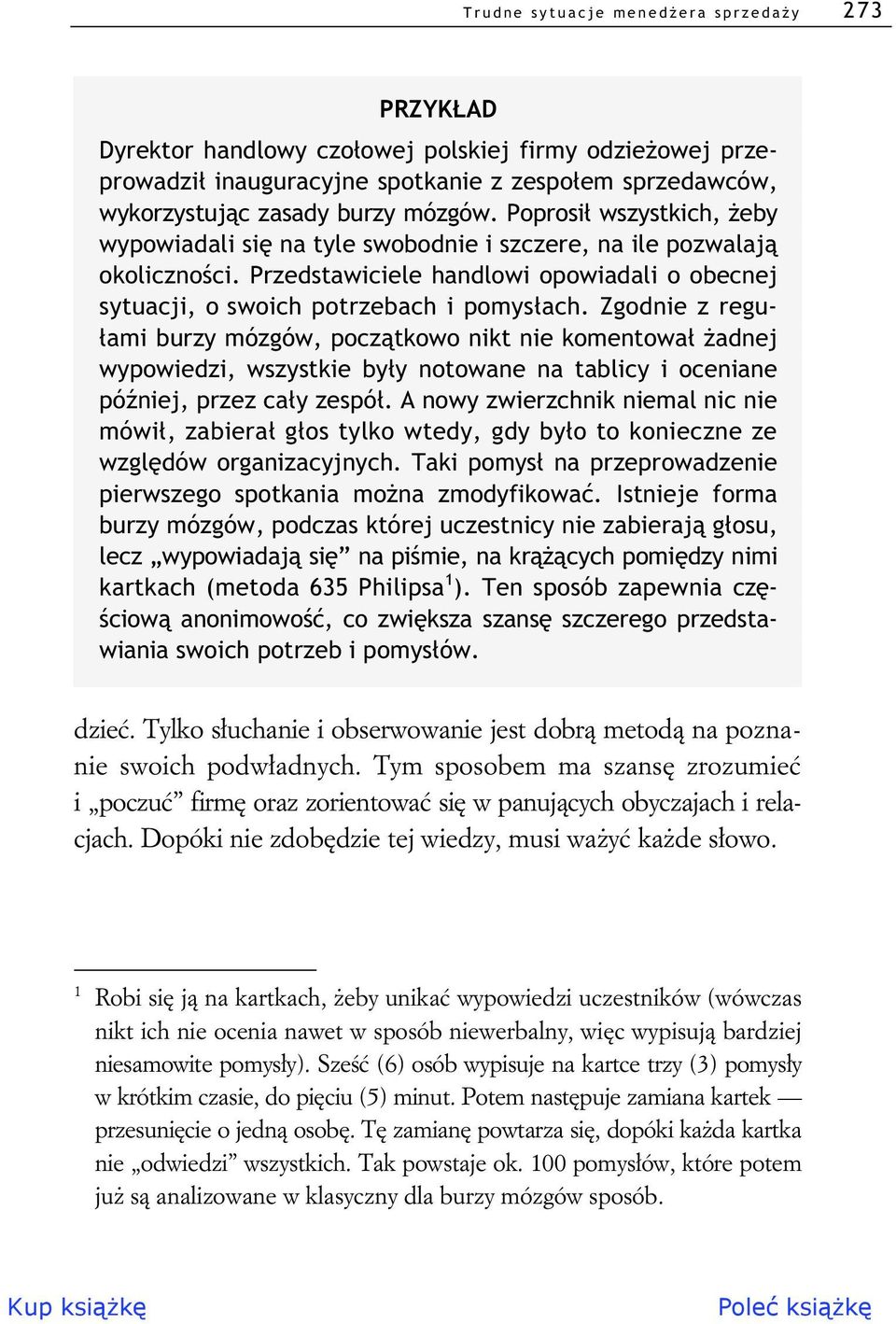 Zgodnie z regu- ami burzy mózgów, pocz tkowo nikt nie komentowa adnej wypowiedzi, wszystkie by y notowane na tablicy i oceniane pó niej, przez ca y zespó.