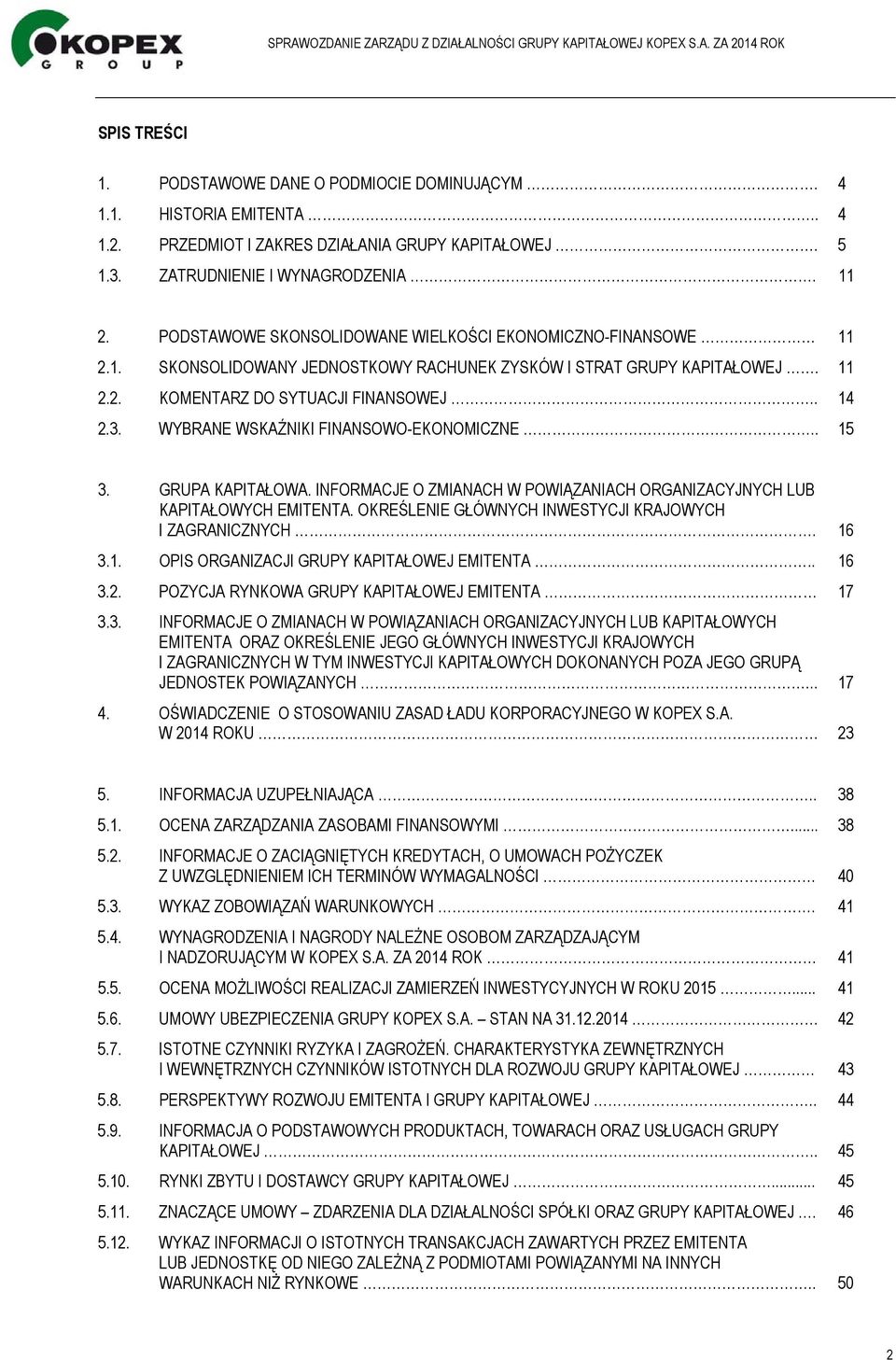 WYBRANE WSKAŹNIKI FINANSOWO-EKONOMICZNE.. 15 3. GRUPA KAPITAŁOWA. INFORMACJE O ZMIANACH W POWIĄZANIACH ORGANIZACYJNYCH LUB KAPITAŁOWYCH EMITENTA.