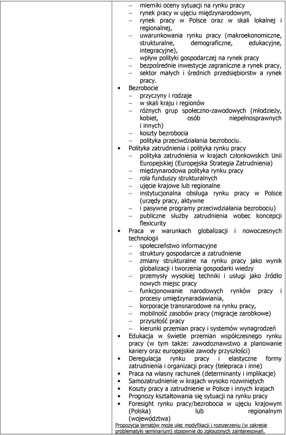 Bezrobocie przyczyny i rodzaje w skali kraju i regionów różnych grup społeczno-zawodowych (młodzieży, kobiet, osób niepełnosprawnych i innych) koszty bezrobocia polityka przeciwdziałania bezrobociu.