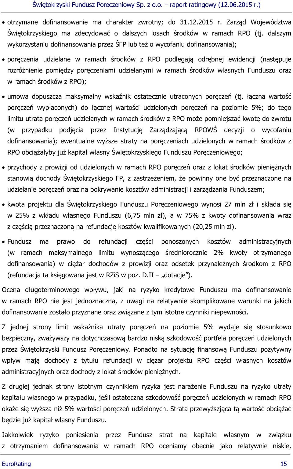 poręczeniami udzielanymi w ramach środków własnych Funduszu oraz w ramach środków z RPO); umowa dopuszcza maksymalny wskaźnik ostatecznie utraconych poręczeń (tj.