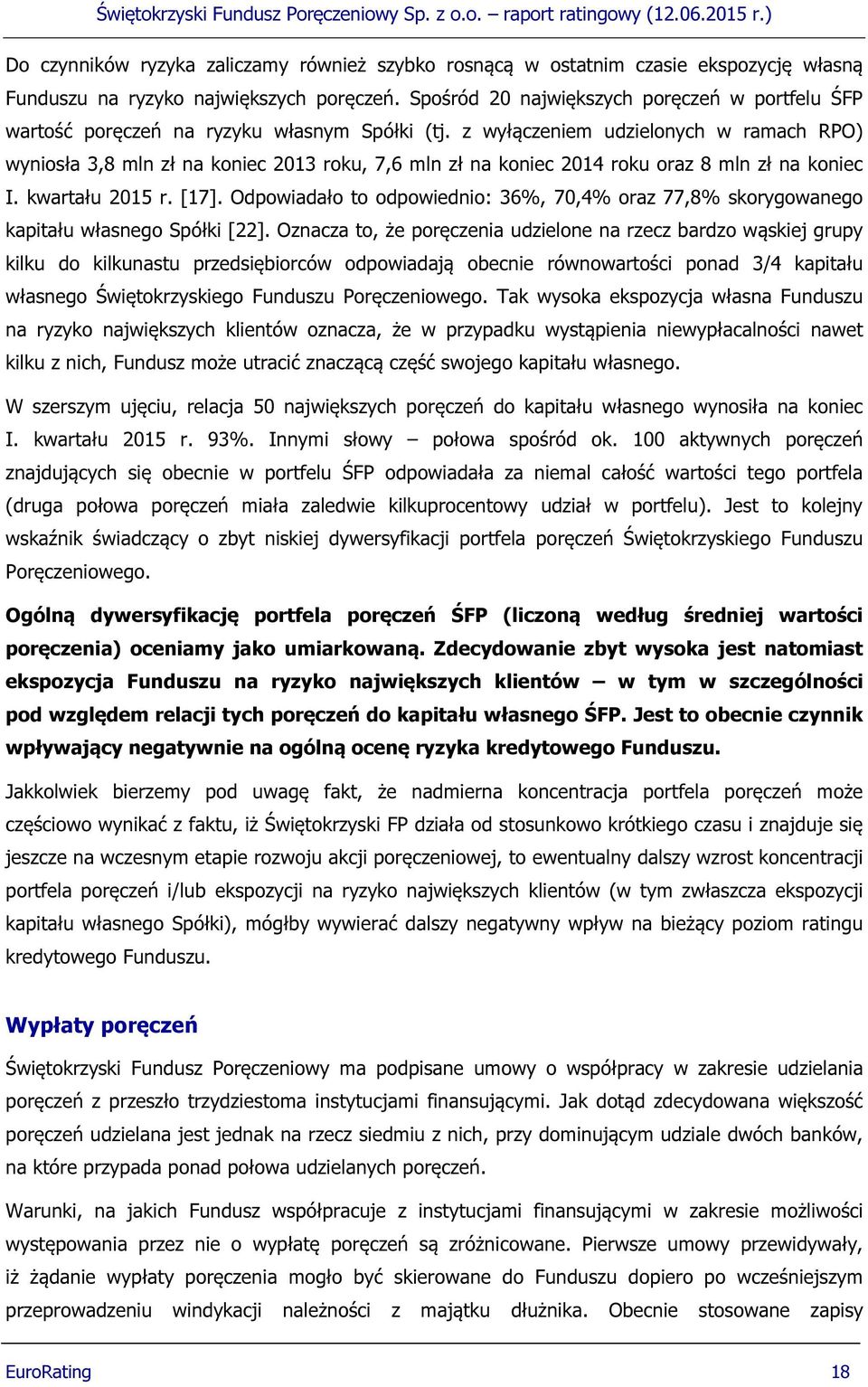 z wyłączeniem udzielonych w ramach RPO) wyniosła 3,8 mln zł na koniec 2013 roku, 7,6 mln zł na koniec 2014 roku oraz 8 mln zł na koniec I. kwartału 2015 r. [17].