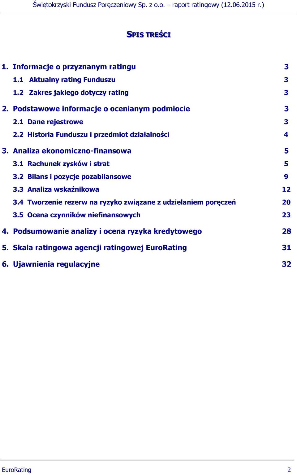 1 Rachunek zysków i strat 5 3.2 Bilans i pozycje pozabilansowe 9 3.3 Analiza wskaźnikowa 12 3.