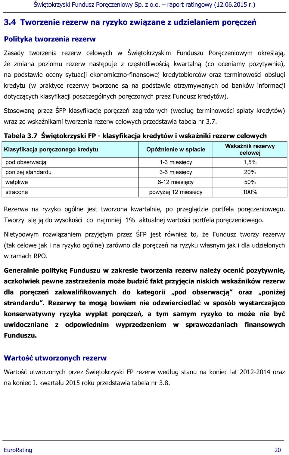 podstawie otrzymywanych od banków informacji dotyczących klasyfikacji poszczególnych poręczonych przez Fundusz kredytów).