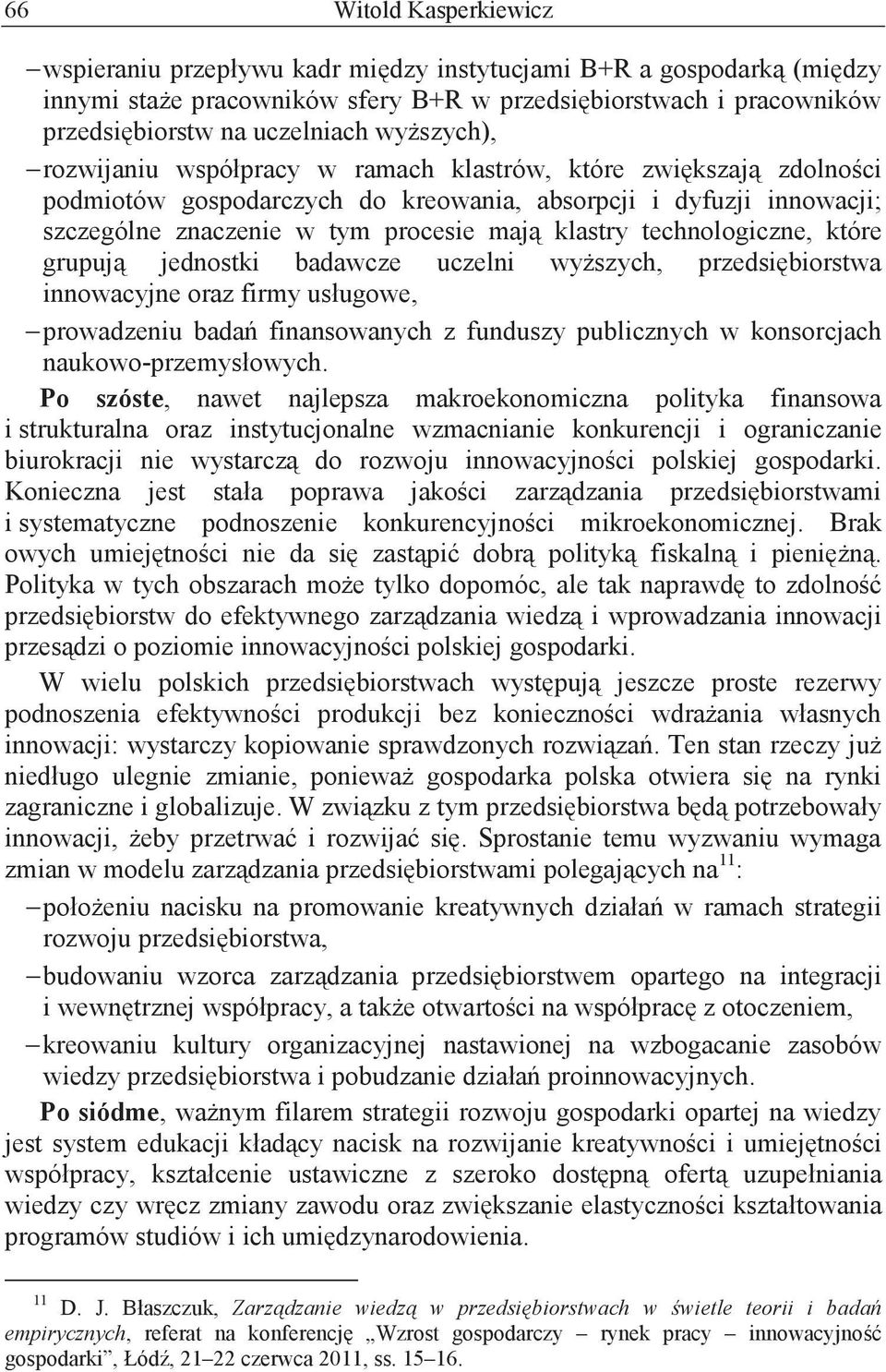 grupuj jednostki badawcze uczelni wy szych, przedsi biorstwa innowacyjne oraz firmy usługowe, prowadzeniu bada finansowanych z funduszy publicznych w konsorcjach naukowo-przemysłowych.