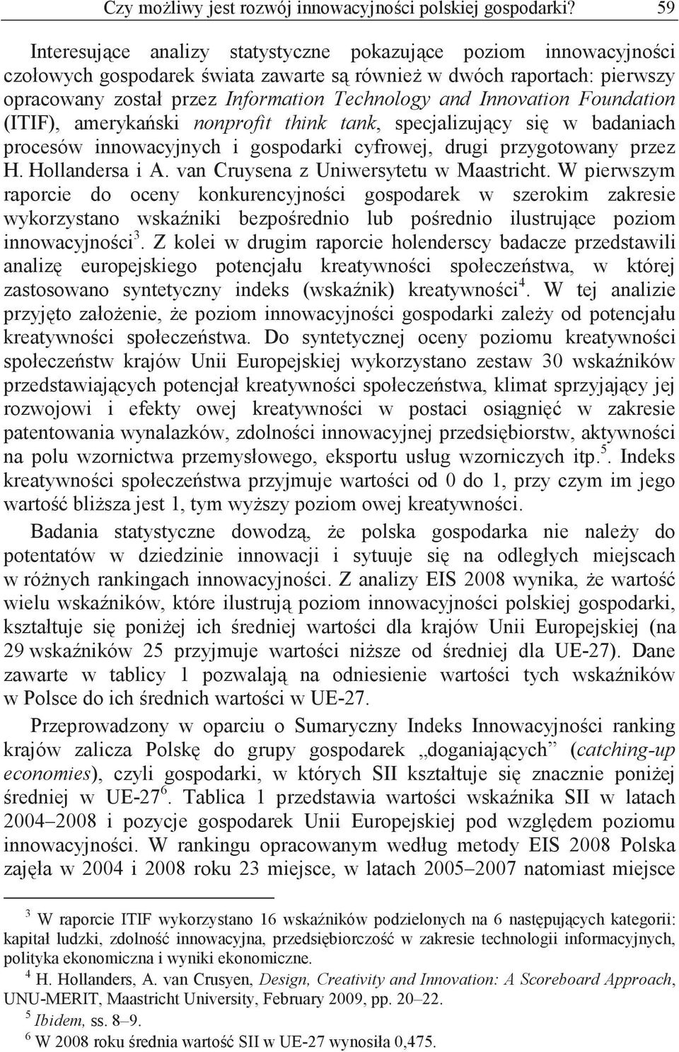 Innovation Foundation (ITIF), ameryka ski nonprofit think tank, specjalizuj cy si w badaniach procesów innowacyjnych i gospodarki cyfrowej, drugi przygotowany przez H. Hollandersa i A.