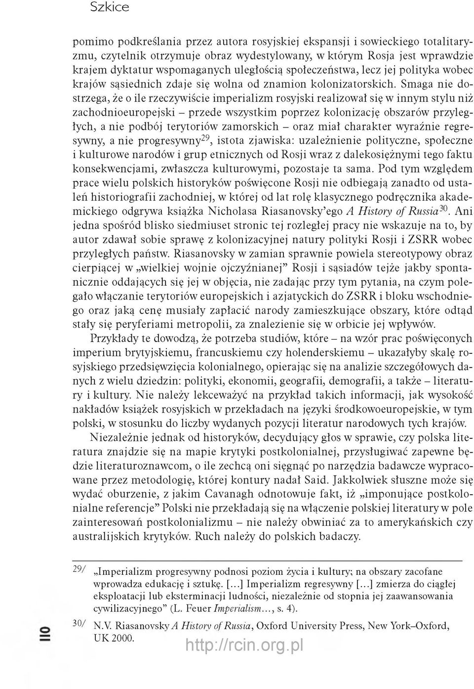 Smaga nie dostrzega, że o ile rzeczywiście im perializm rosyjski realizował się w innym stylu niż zachodnioeuropejski - przede w szystkim poprzez kolonizację obszarów przyległych, a nie podbój