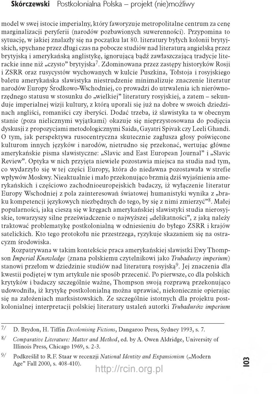 literatu ry byłych kolonii brytyjskich, spychane przez długi czas na pobocze studiów nad literaturą angielską przez brytyjską i am erykańską anglistykę, ignorującą bądź zawłaszczającą tradycje