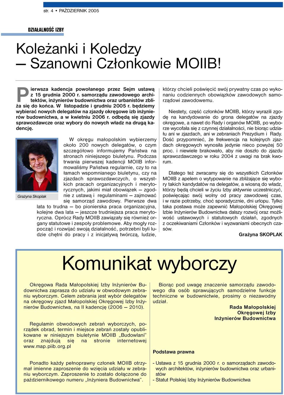 będziemy wybierać nowych delegatów na zjazdy okręgowe izb inżynierów budownictwa, a w kwietniu 2006 r. odbędą się zjazdy sprawozdawcze oraz wybory do nowych władz na drugą kadencję.