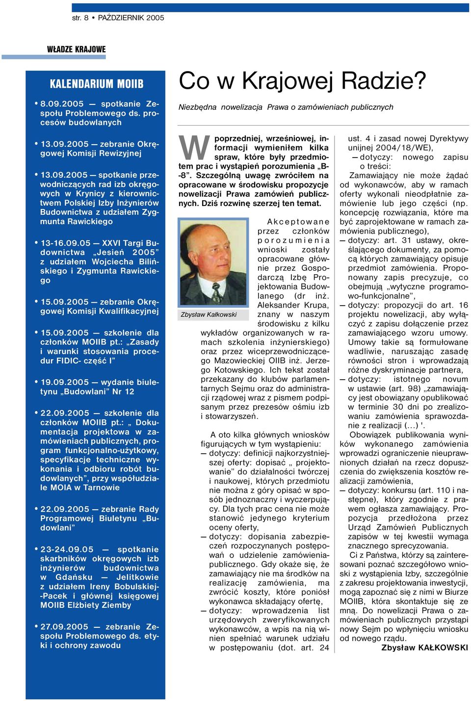 2005 zebranie Okręgowej Komisji Rewizyjnej 13.09.2005 spotkanie przewodniczących rad izb okręgowych w Krynicy z kierownictwem Polskiej Izby Inżynierów Budownictwa z udziałem Zygmunta Rawickiego 13-16.