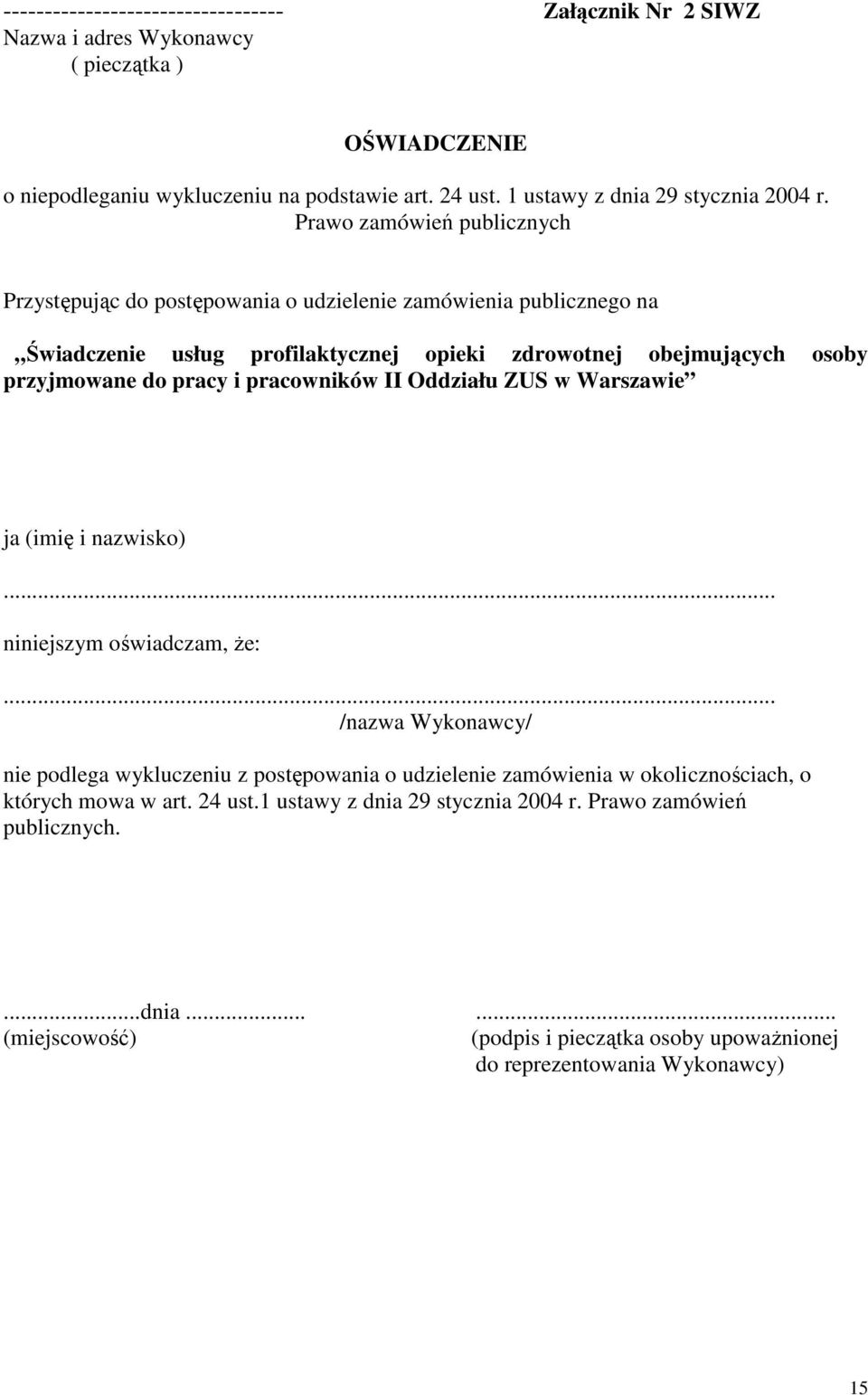 Prawo zamówień publicznych Przystępując do postępowania o udzielenie zamówienia publicznego na Świadczenie usług profilaktycznej opieki zdrowotnej obejmujących osoby przyjmowane do pracy i