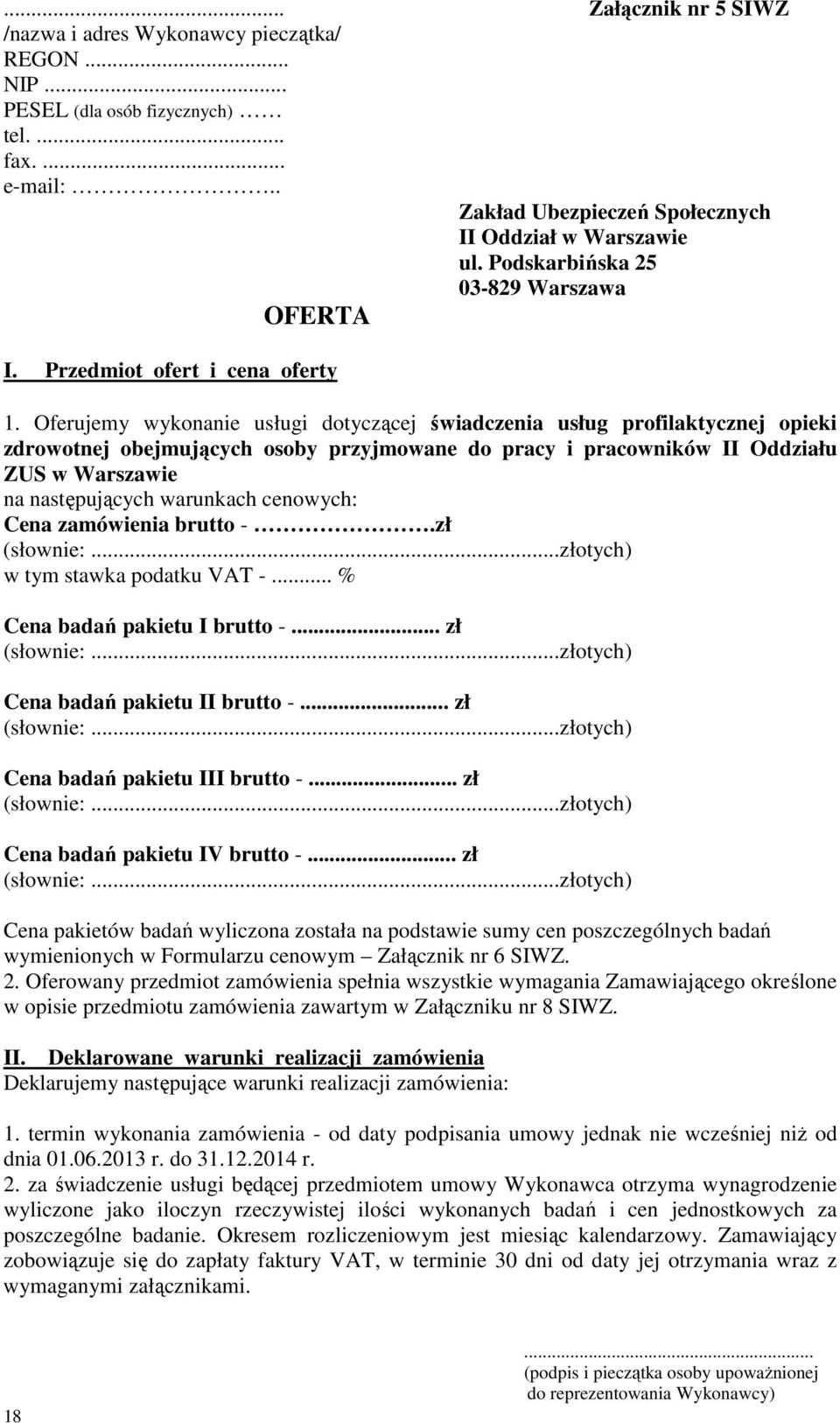 Oferujemy wykonanie usługi dotyczącej świadczenia usług profilaktycznej opieki zdrowotnej obejmujących osoby przyjmowane do pracy i pracowników II Oddziału ZUS w Warszawie na następujących warunkach