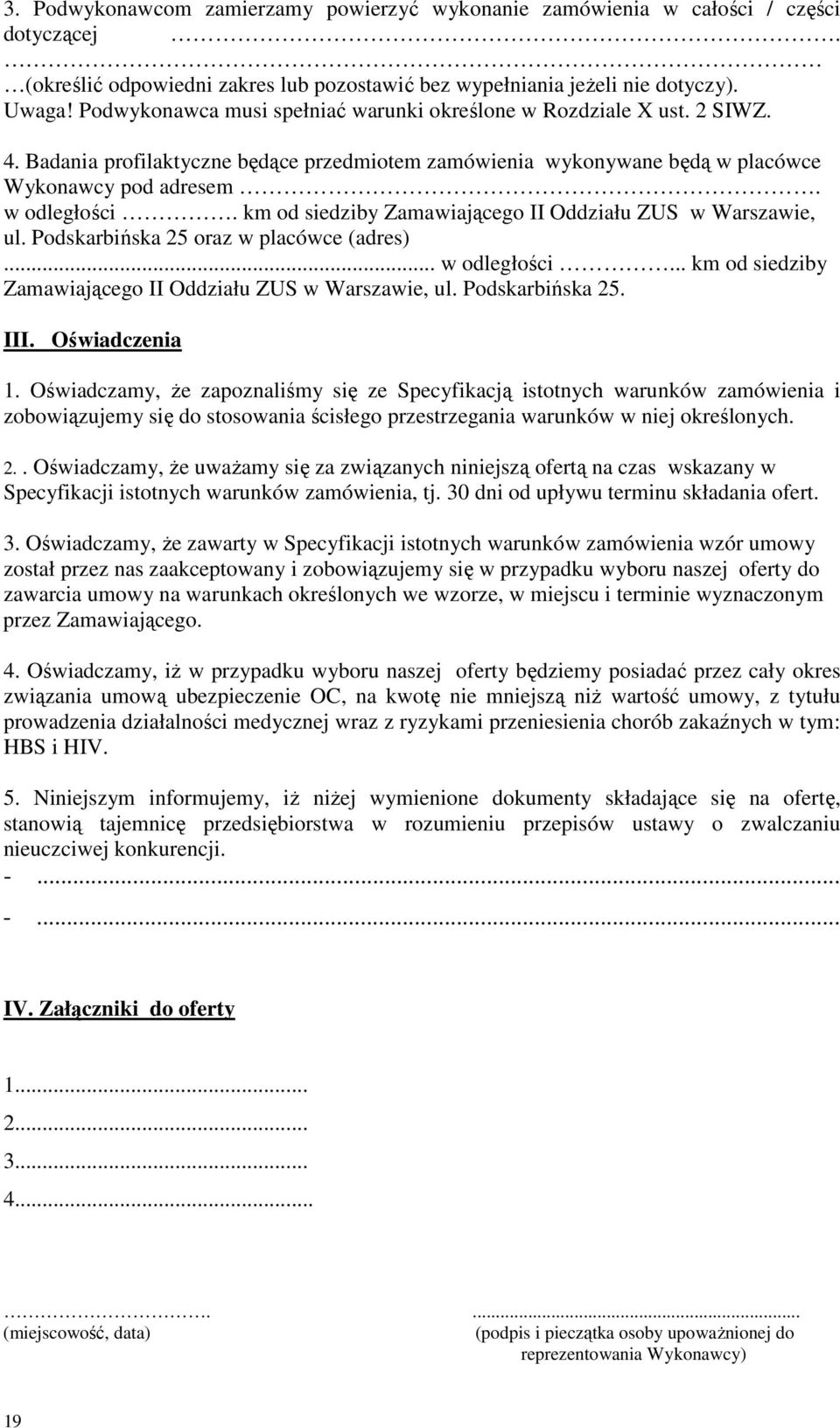 km od siedziby Zamawiającego II Oddziału ZUS w Warszawie, ul. Podskarbińska 25 oraz w placówce (adres)... w odległości... km od siedziby Zamawiającego II Oddziału ZUS w Warszawie, ul.