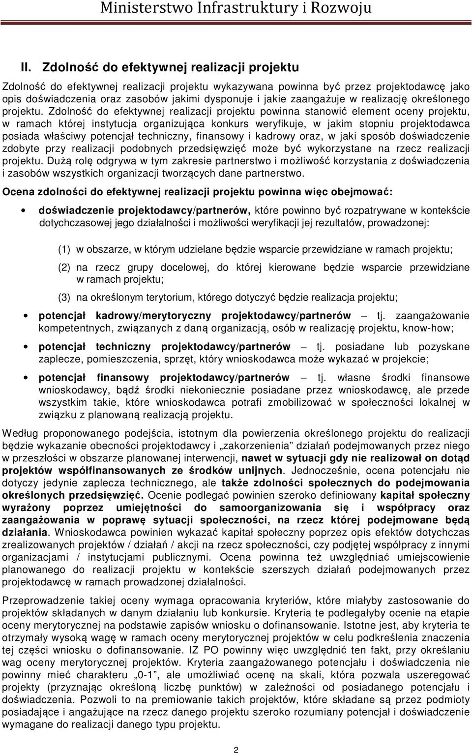 Zdolność do efektywnej realizacji powinna stanowić element oceny, w ramach której instytucja organizująca konkurs weryfikuje, w jakim stopniu projektodawca posiada właściwy potencjał techniczny,