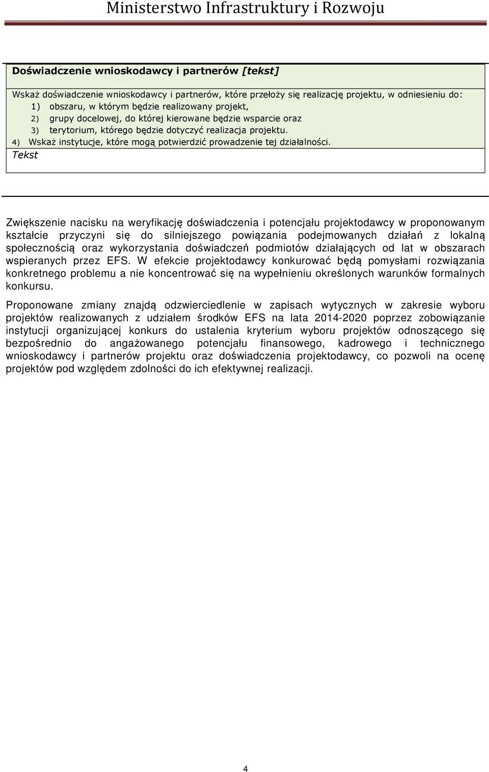 Tekst Zwiększenie nacisku na weryfikację doświadczenia i potencjału projektodawcy w proponowanym kształcie przyczyni się do silniejszego powiązania podejmowanych działań z lokalną społecznością oraz