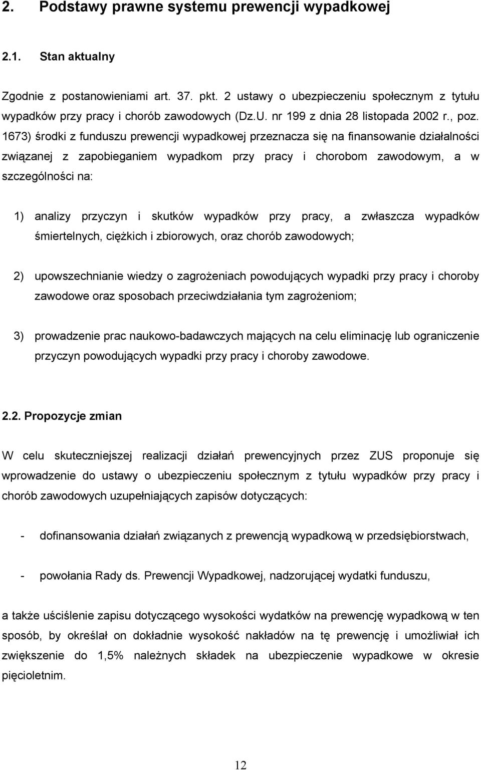 1673) środki z funduszu prewencji wypadkowej przeznacza się na finansowanie działalności związanej z zapobieganiem wypadkom przy pracy i chorobom zawodowym, a w szczególności na: 1) analizy przyczyn