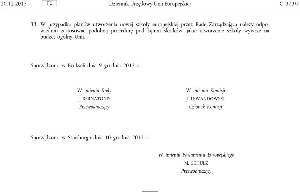 procedurę pod kątem skutków, jakie utworzenie szkoły wywrze na budżet ogólny Unii.