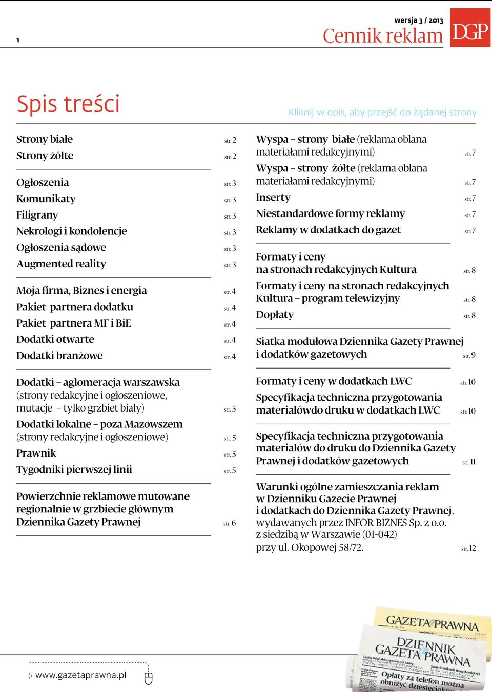 4 Dodatki aglomeracja warszawska (strony redakcyjne i ogłoszeniowe, mutacje tylko grzbiet biały) str. 5 Dodatki lokalne poza Mazowszem (strony redakcyjne i ogłoszeniowe) str. 5 Prawnik str.