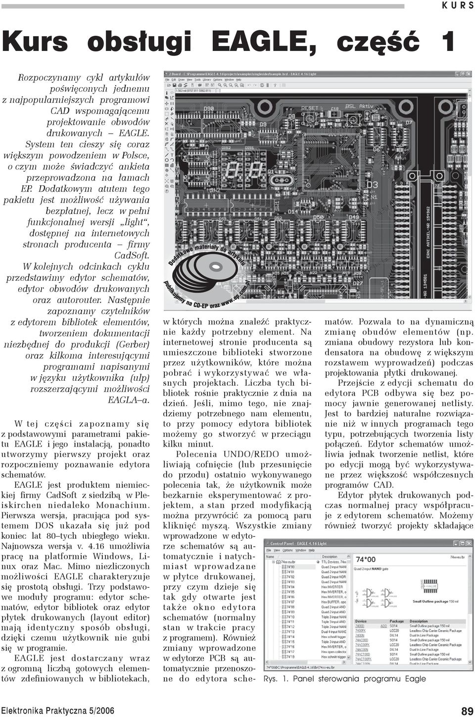 Dodatkowym atutem tego pakietu jest możliwość używania bezpłatnej, lecz w pełni funkcjonalnej wersji light, dostępnej na internetowych stronach producenta firmy CadSoft.