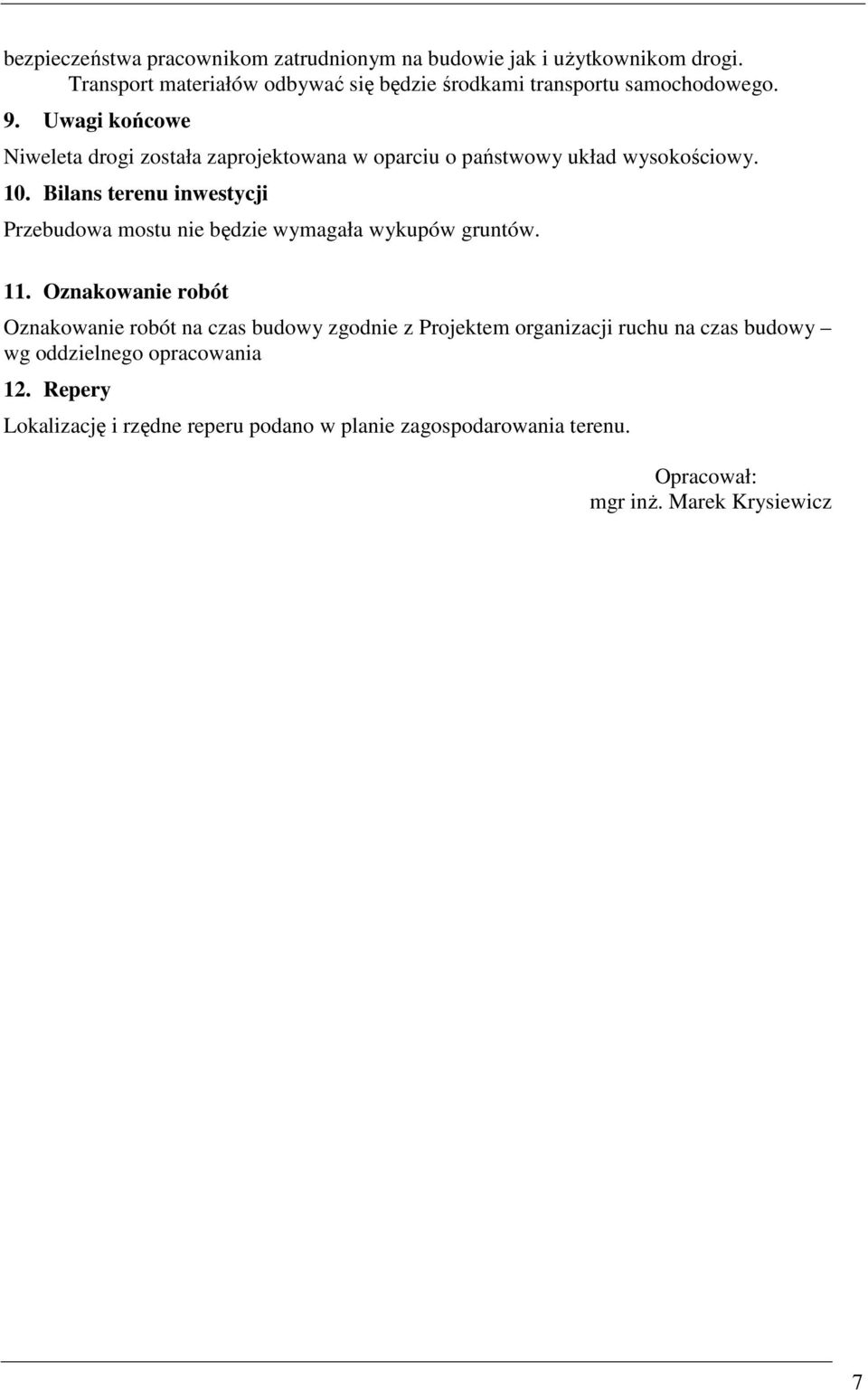 Uwagi końcowe Niweleta drogi została zaprojektowana w oparciu o państwowy układ wysokościowy. 10.