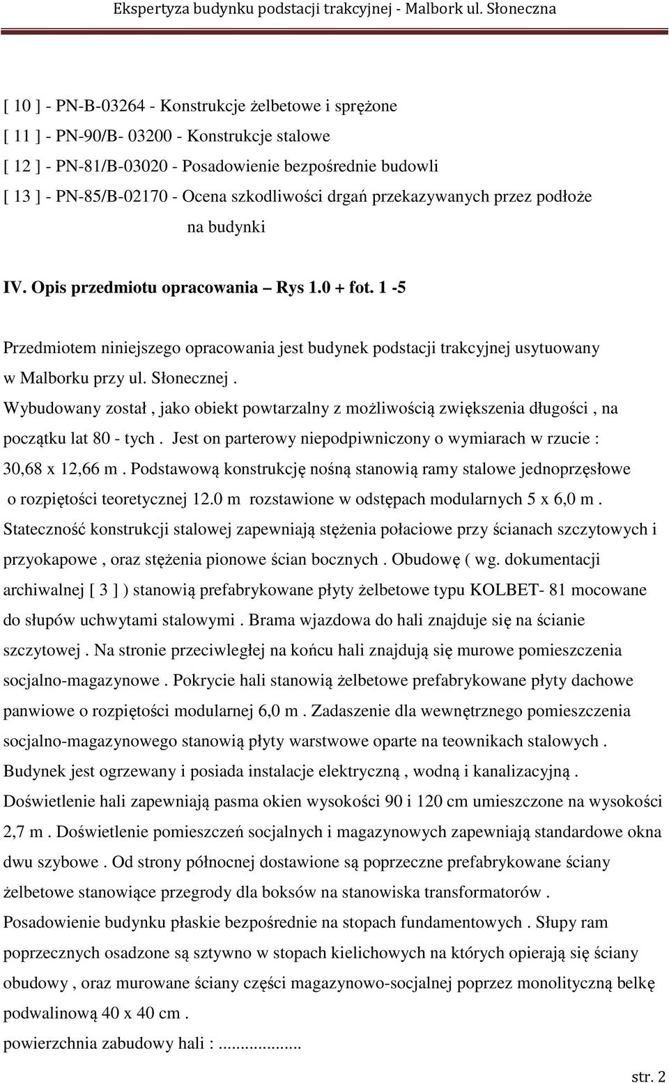 1-5 Przedmiotem niniejszego opracowania jest budynek podstacji trakcyjnej usytuowany w Malborku przy ul. Słonecznej.