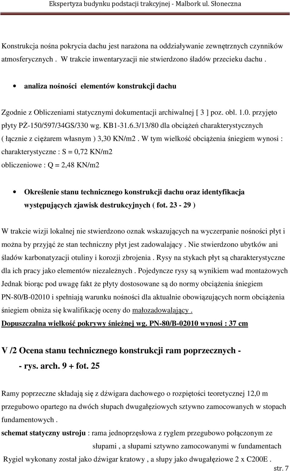 3/13/80 dla obciążeń charakterystycznych ( łącznie z ciężarem własnym ) 3,30 KN/m2.