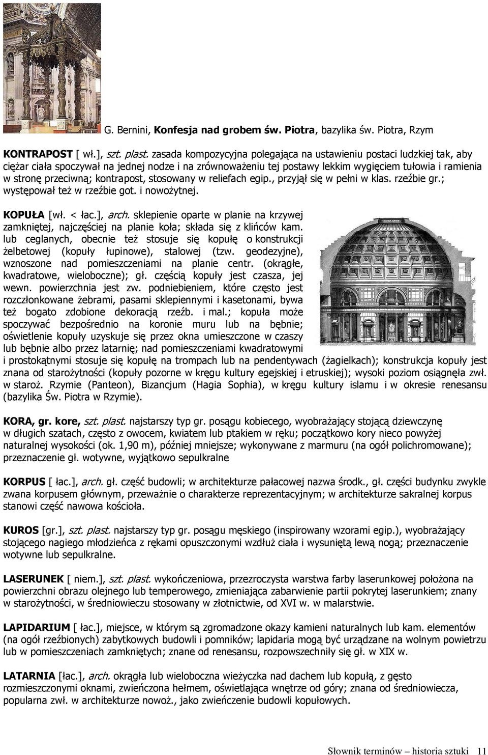 kontrapost, stosowany w reliefach egip., przyjął się w pełni w klas. rzeźbie gr.; występował teŝ w rzeźbie got. i nowoŝytnej. KOPUŁA [wł. < łac.], arch.