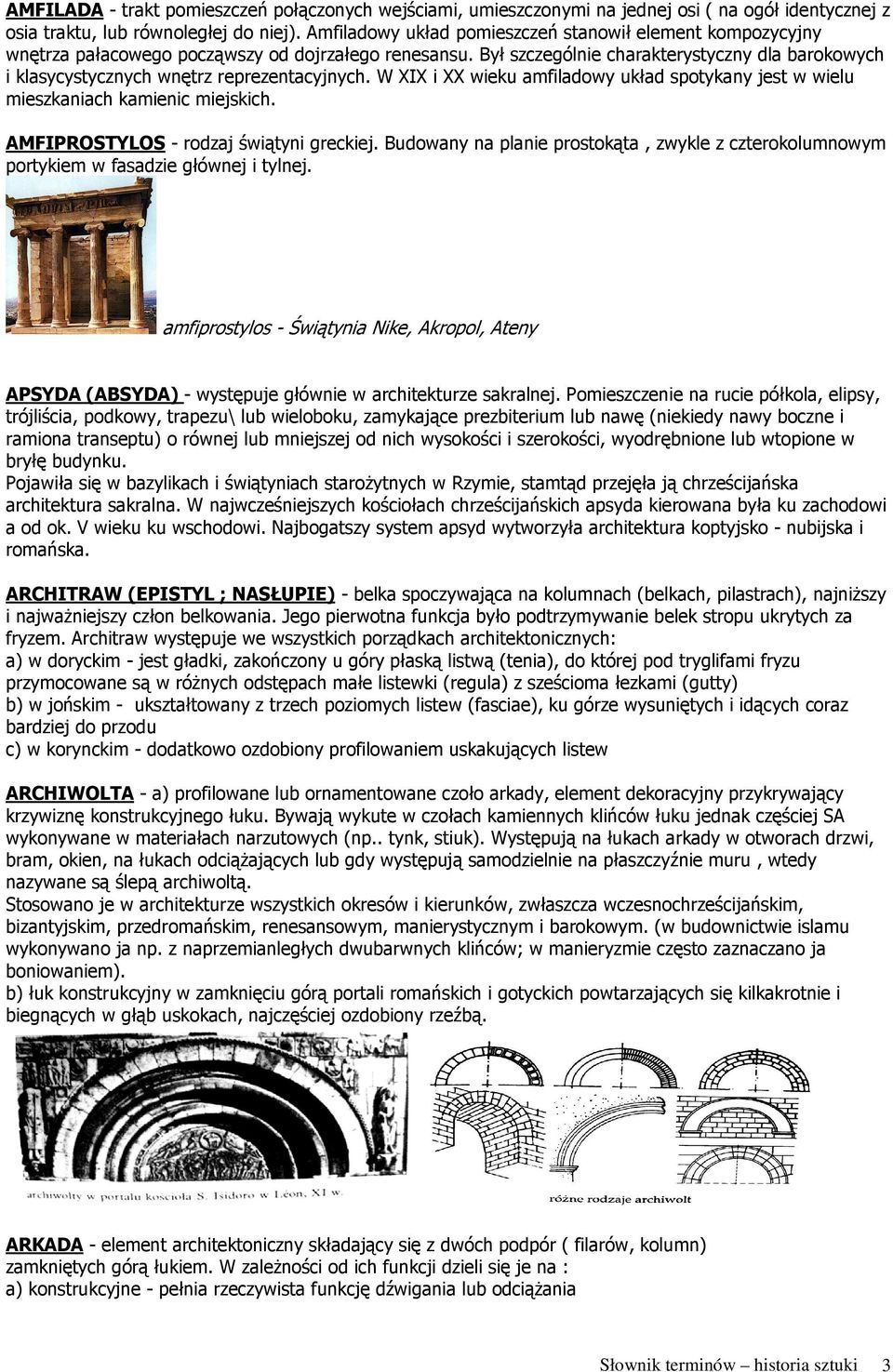 Był szczególnie charakterystyczny dla barokowych i klasycystycznych wnętrz reprezentacyjnych. W XIX i XX wieku amfiladowy układ spotykany jest w wielu mieszkaniach kamienic miejskich.