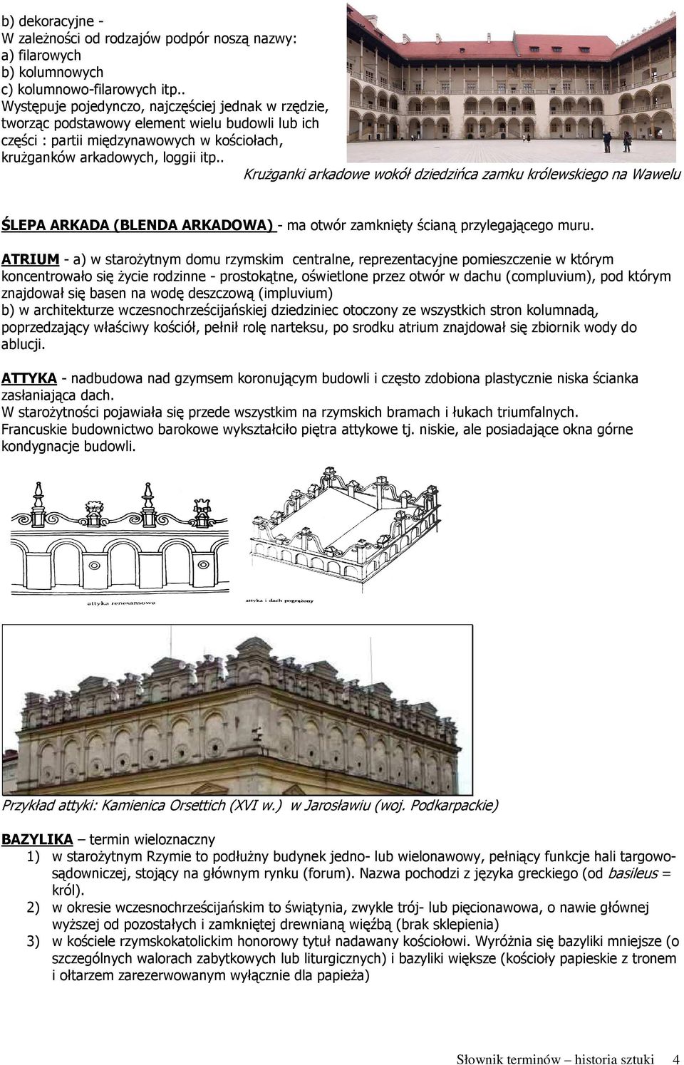 . KruŜganki arkadowe wokół dziedzińca zamku królewskiego na Wawelu ŚLEPA ARKADA (BLENDA ARKADOWA) - ma otwór zamknięty ścianą przylegającego muru.